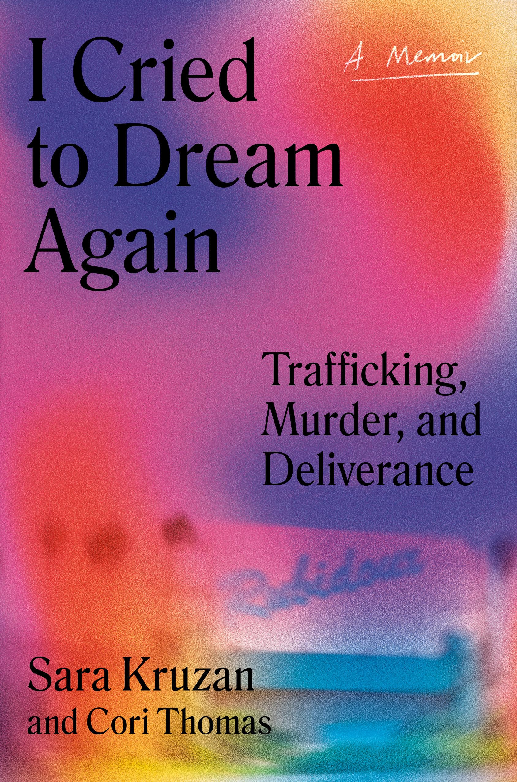 I Cried to Dream Again: Trafficking, Murder, and Deliverance -- A Memoir Psychology