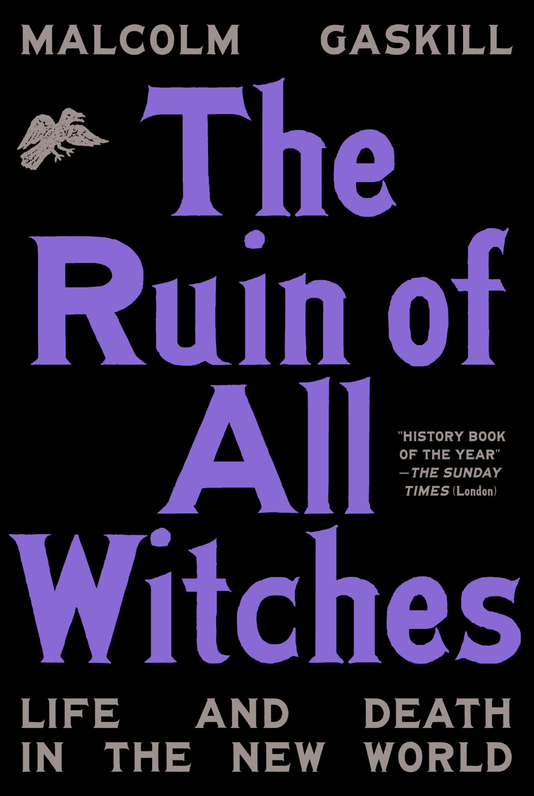The Ruin of All Witches: Life and Death in the New World Politics & History
