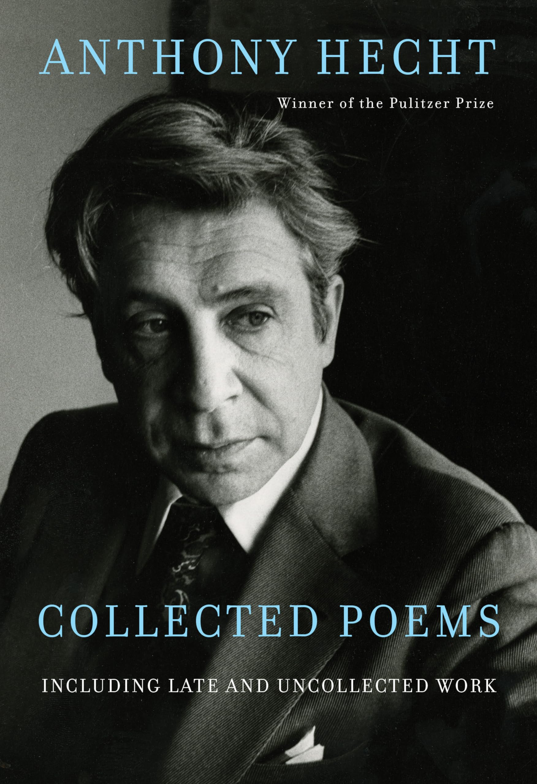 Collected Poems of Anthony Hecht: Including late and uncollected work Poetry