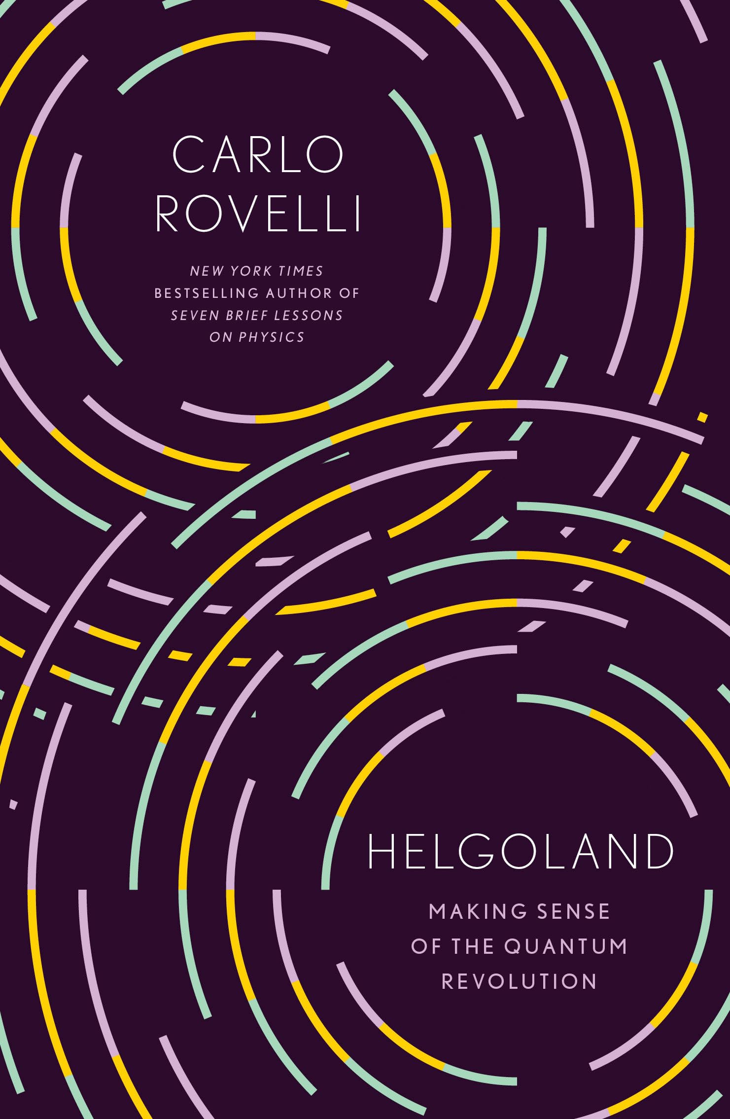 Helgoland: Making Sense of the Quantum Revolution Natural Sciences