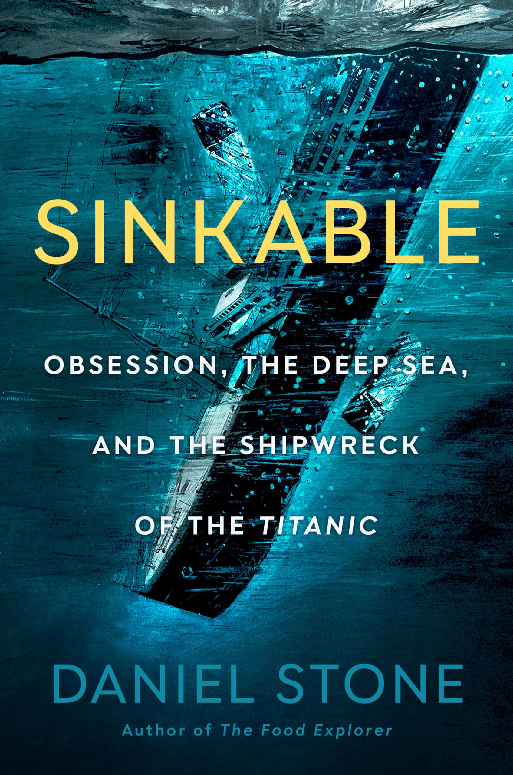 Sinkable: Obsession, the Deep Sea, and the Shipwreck of the Titanic book