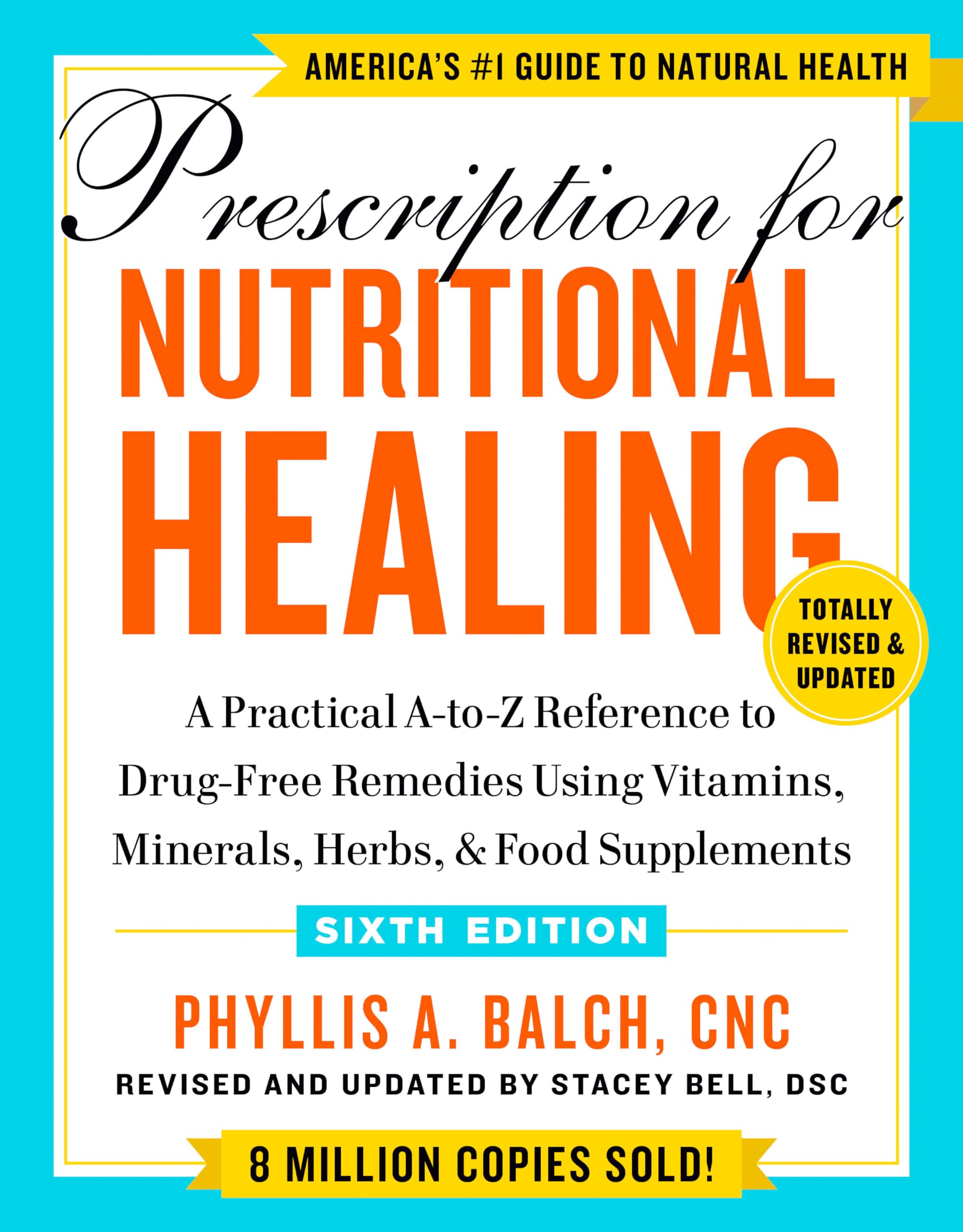 Prescription for Nutritional Healing, Sixth Edition: A Practical A-to-Z Reference to Drug-Free Remedies Using Vitamins, Minerals, Herbs, & Food Supplements Medicine
