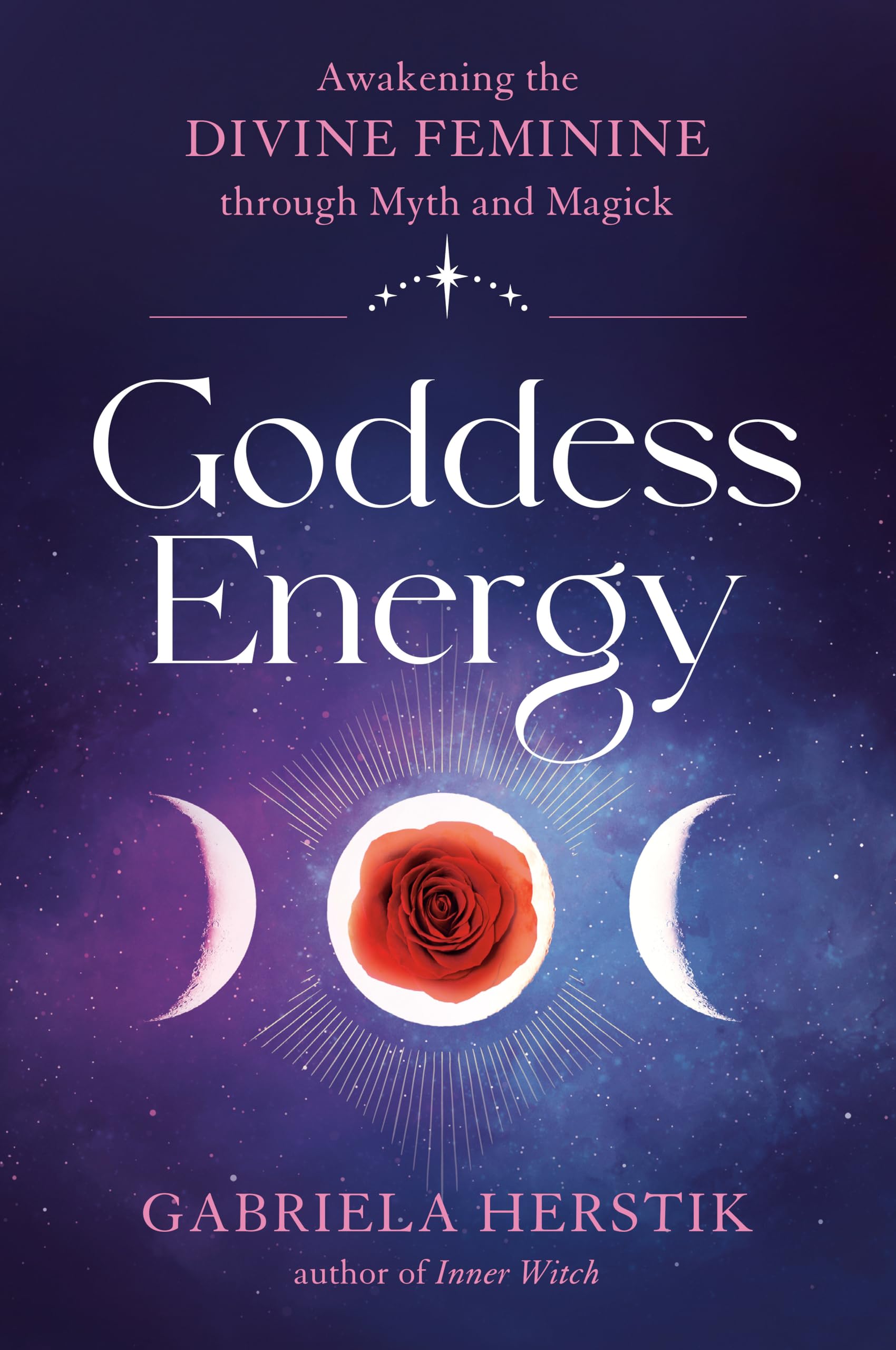 Goddess Energy: Awakening the Divine Feminine through Myth and Magick Business, Finance & Career