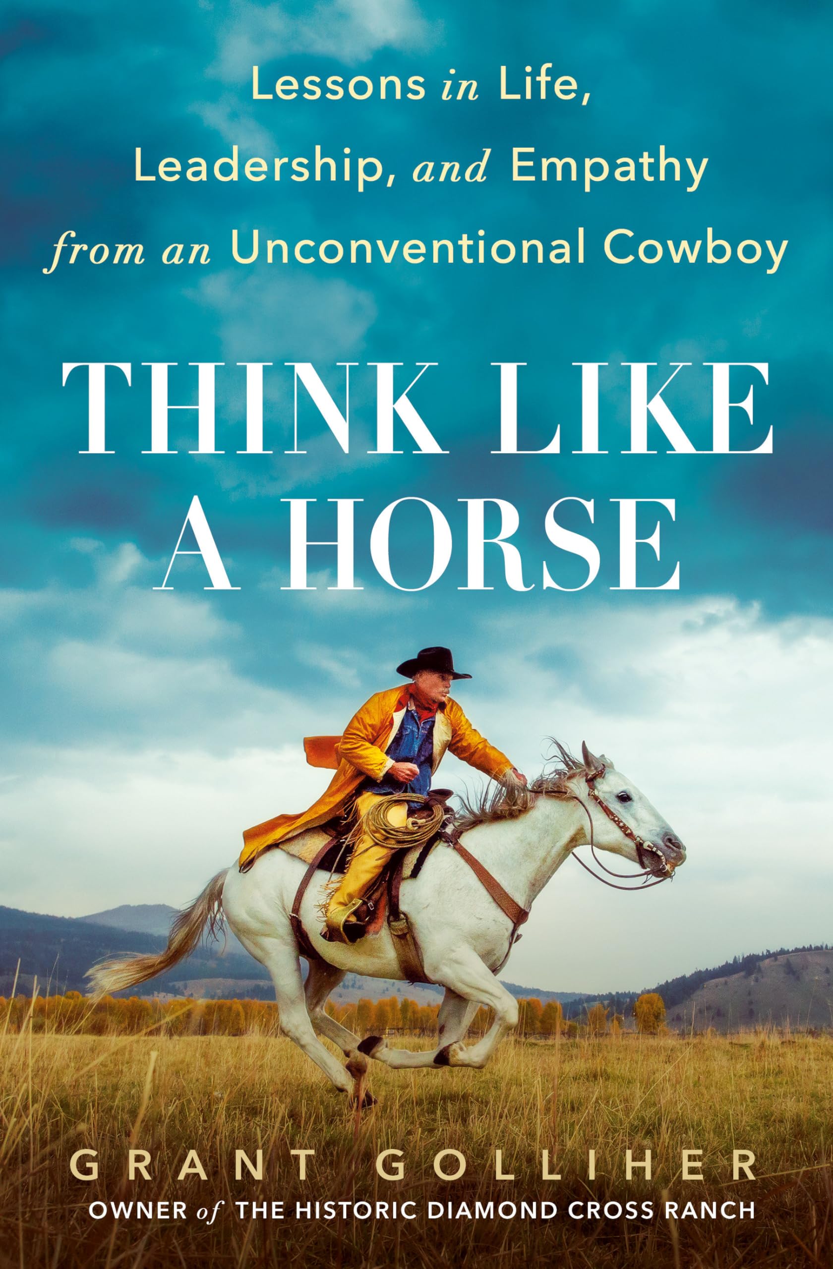 Think Like a Horse: Lessons in Life, Leadership, and Empathy from an Unconventional Cowboy Memories