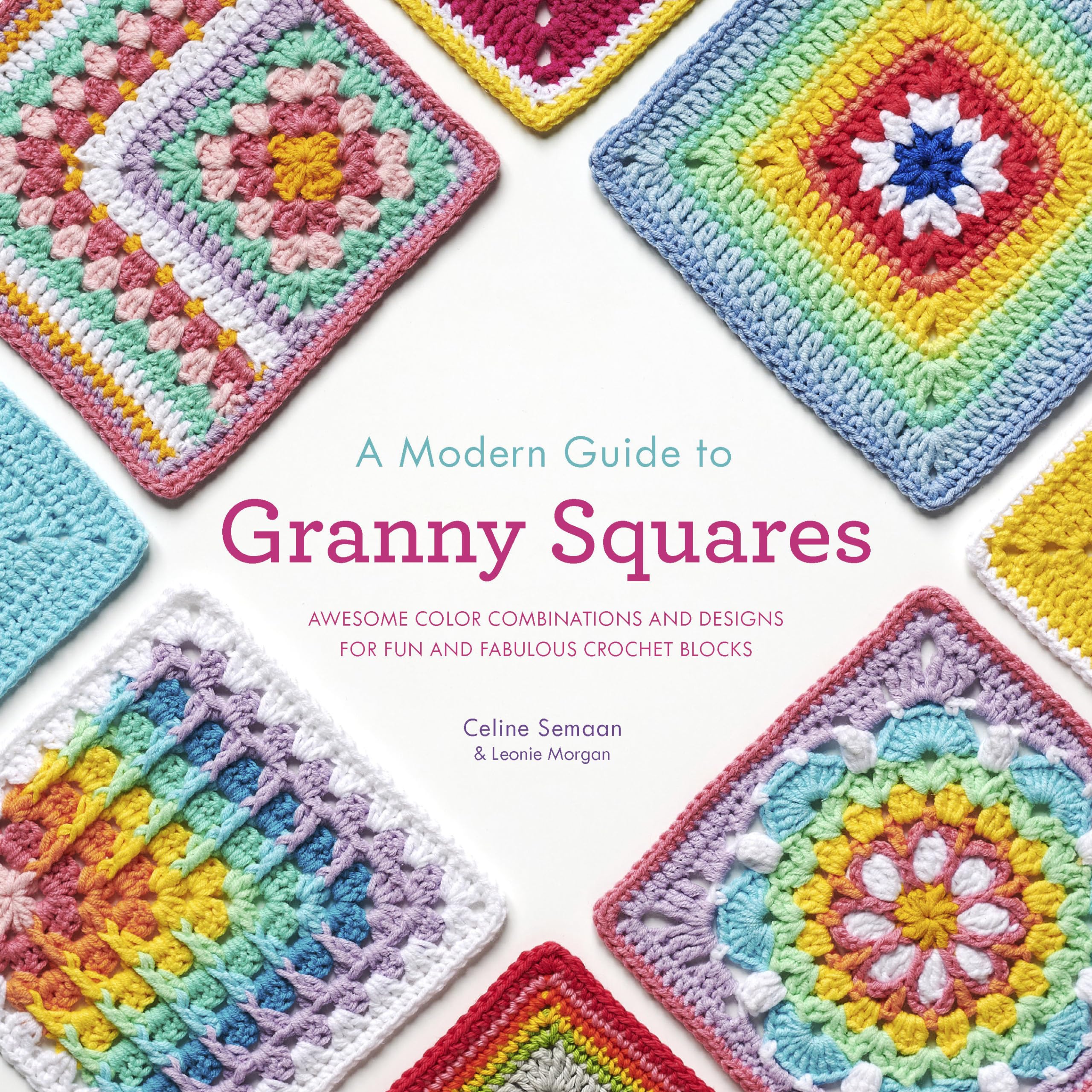 A Modern Guide to Granny Squares: Awesome Color Combinations and Designs for Fun and Fabulous Crochet Blocks Hobbies & Crafts