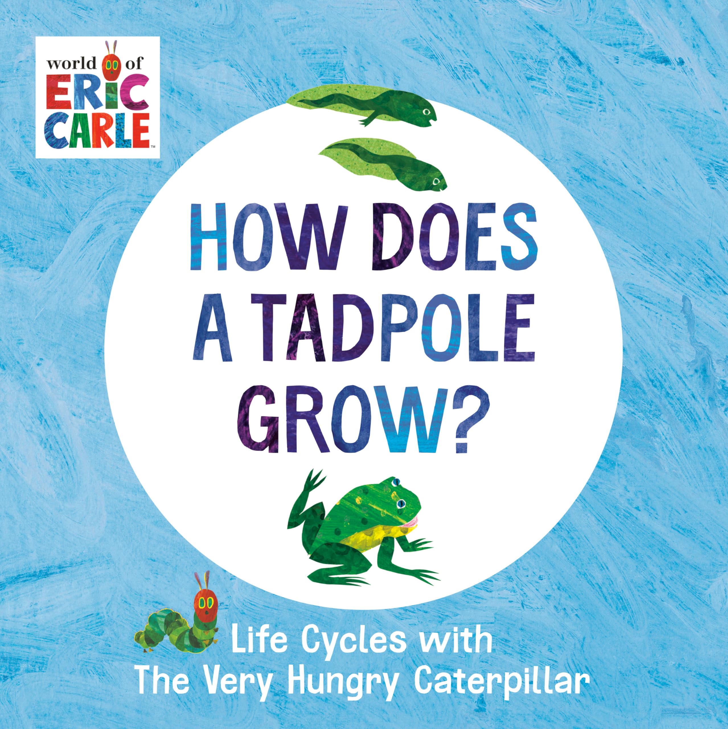 How Does a Tadpole Grow?: Life Cycles with The Very Hungry Caterpillar (The World of Eric Carle) book