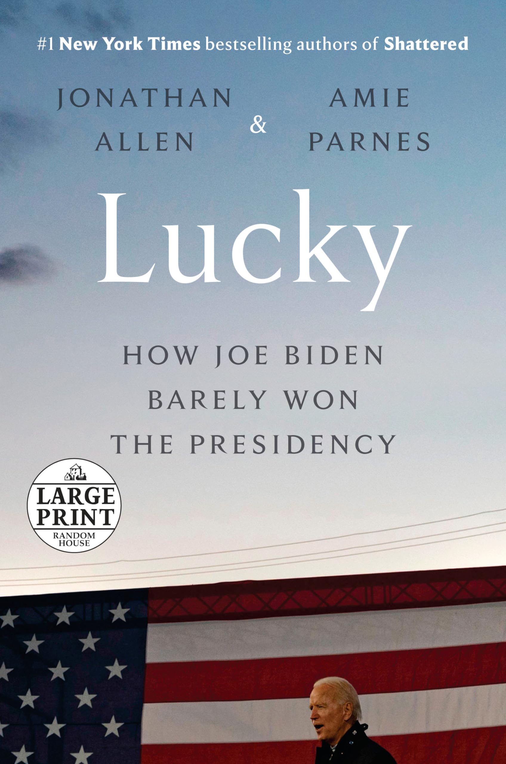 Lucky: How Joe Biden Barely Won the Presidency (Random House Large Print) Memories