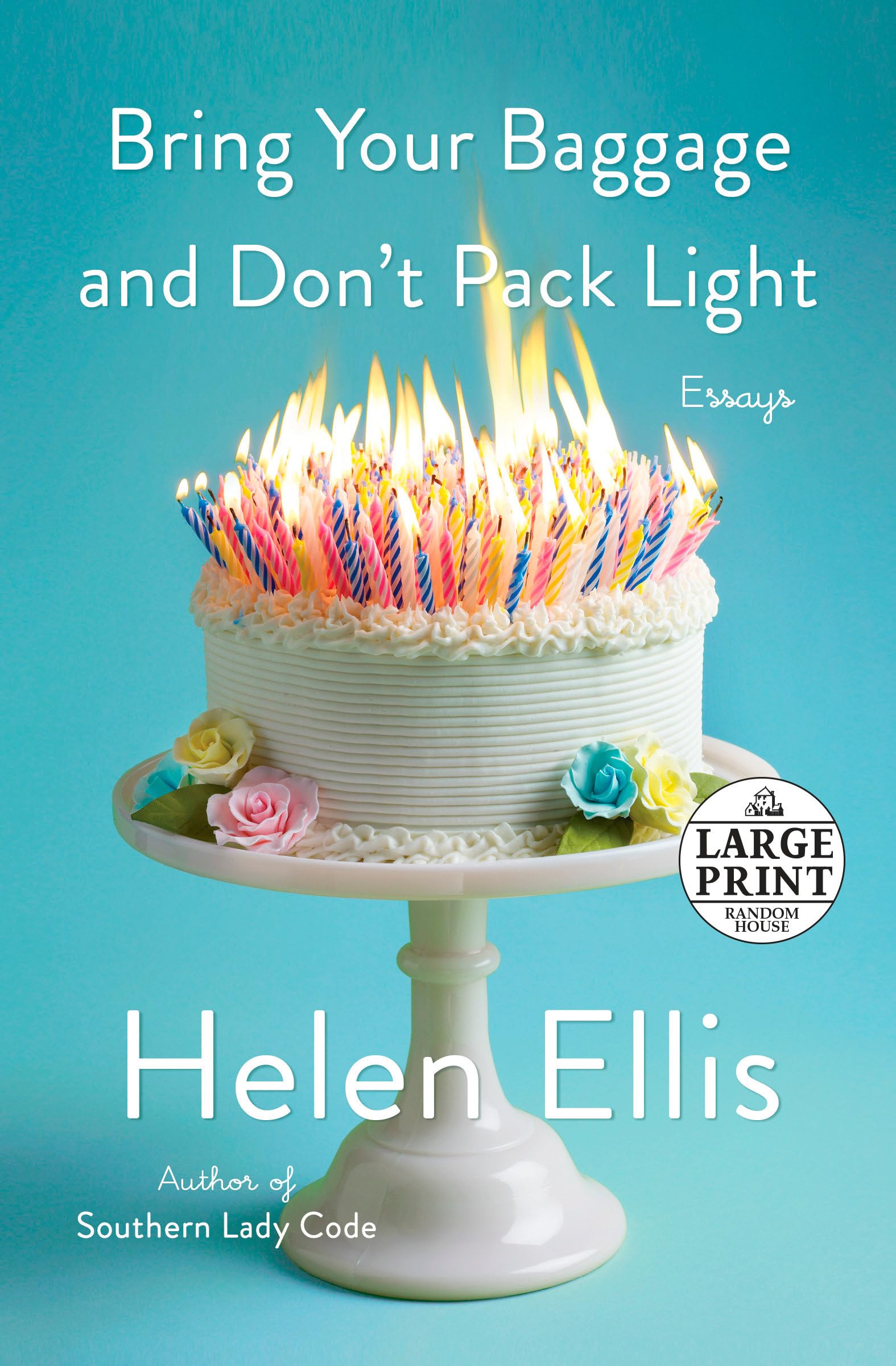 Bring Your Baggage and Don't Pack Light: Essays (Random House Large Print) Essays & Short Stories