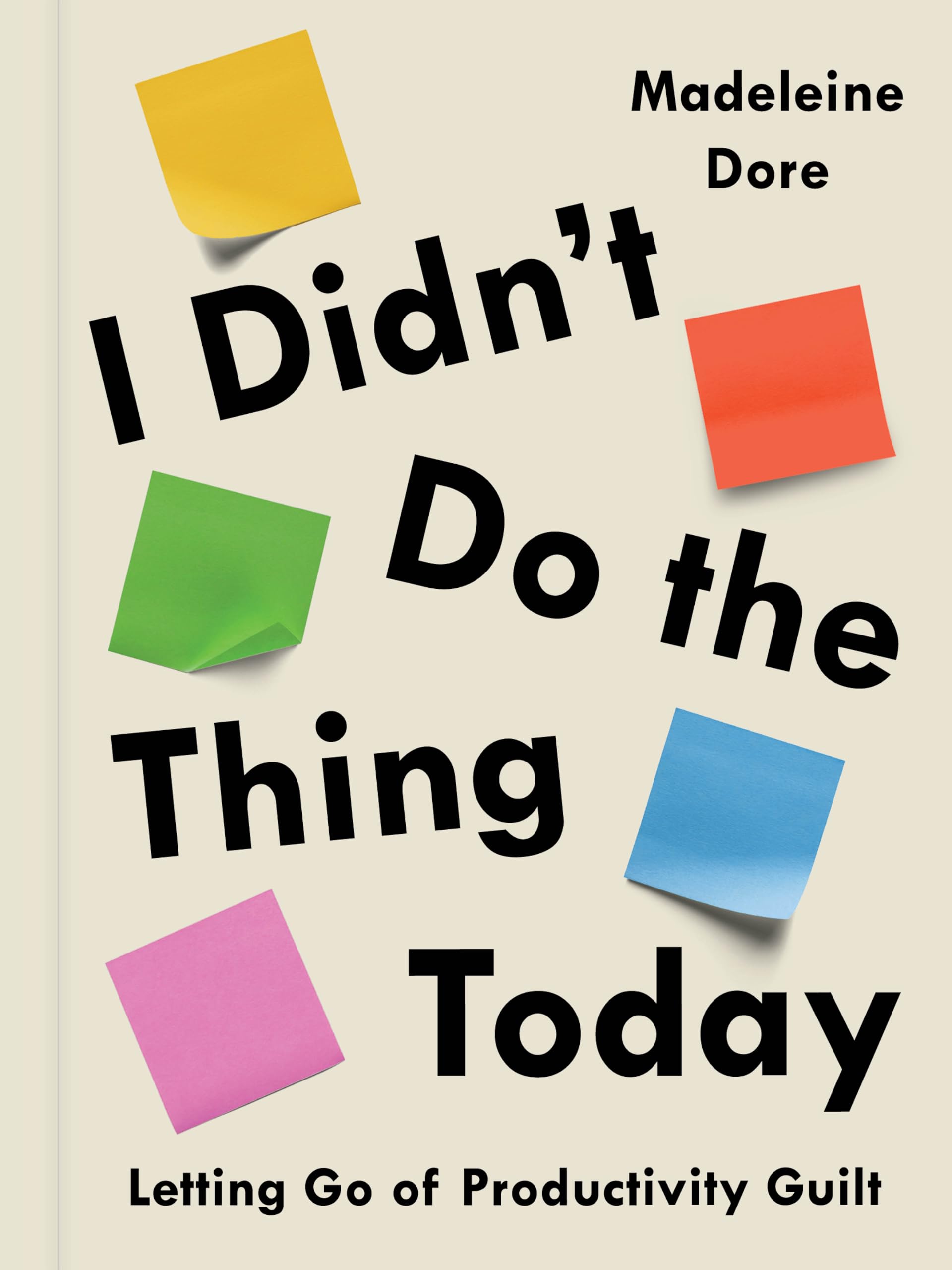 I Didn't Do the Thing Today: Letting Go of Productivity Guilt Business, Finance & Career