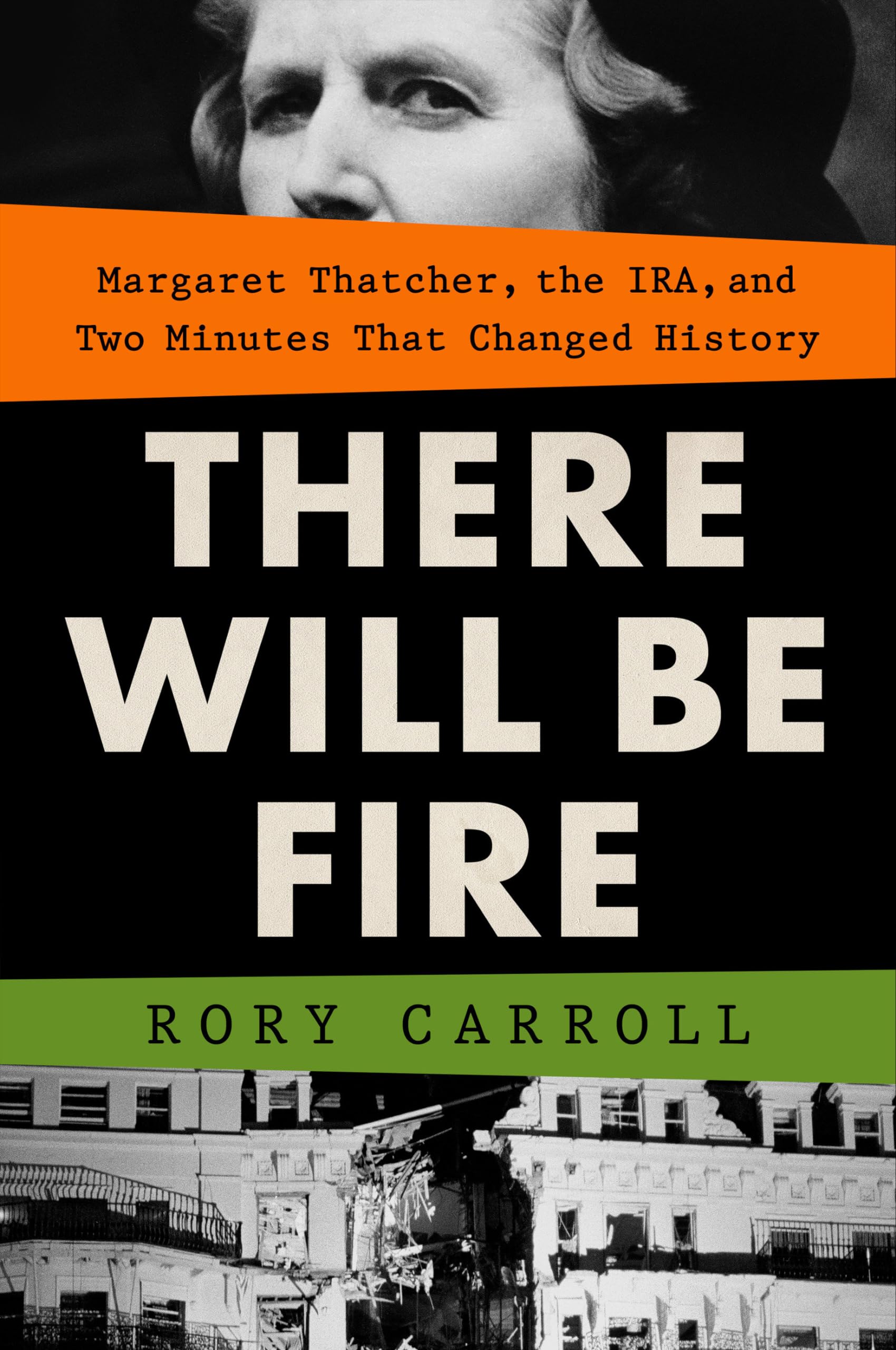 There Will Be Fire: Margaret Thatcher, the IRA, and Two Minutes That Changed History Social Sciences