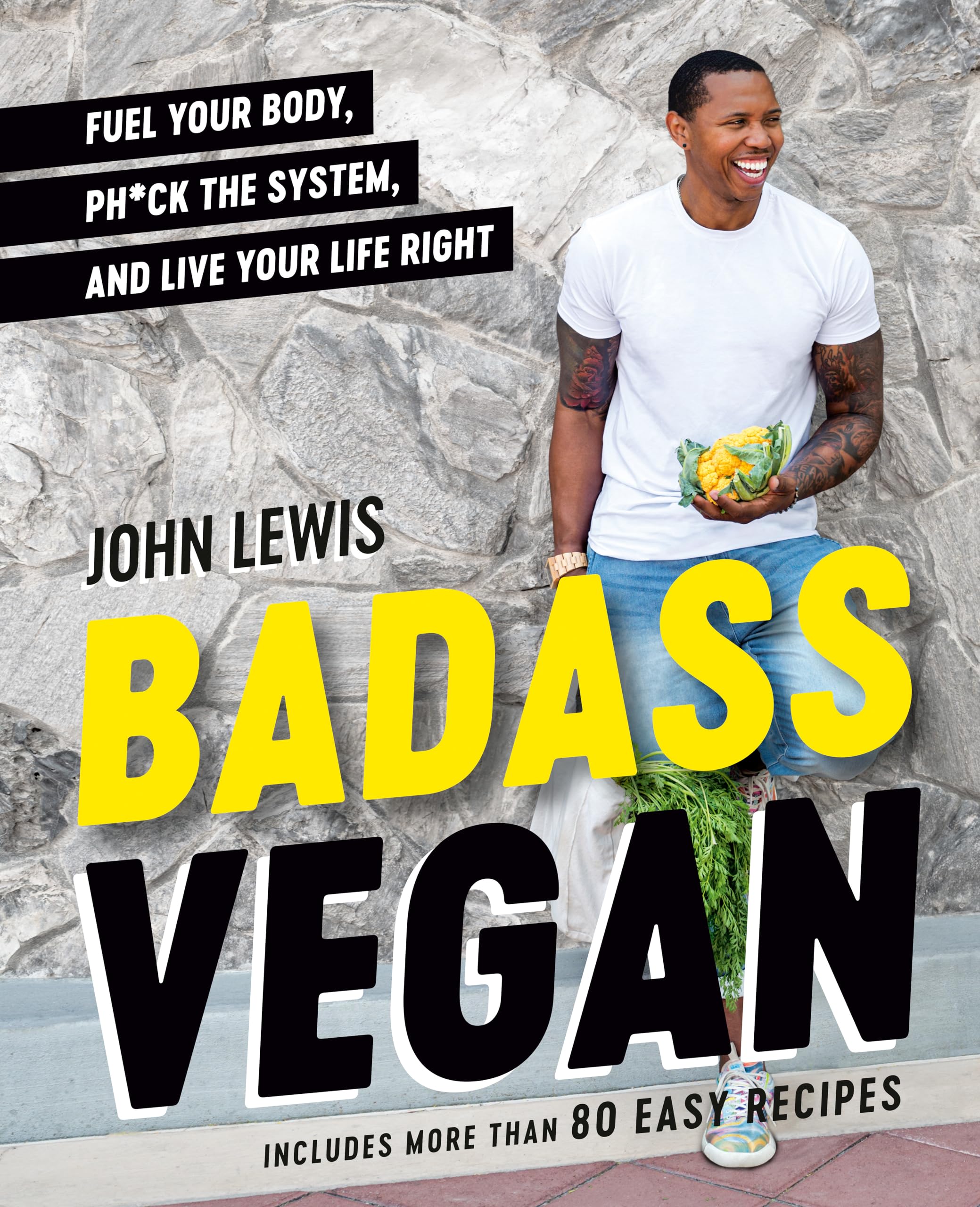 Badass Vegan: Fuel Your Body, Ph*ck the System, and Live Your Life Right: A Cookbook Books