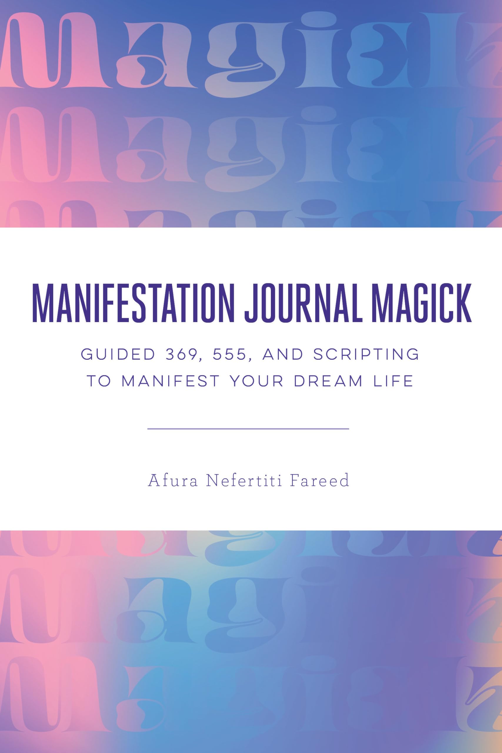 Manifestation Journal Magick: Guided 369, 555, and Scripting to Manifest Your Dream Life Business, Finance & Career