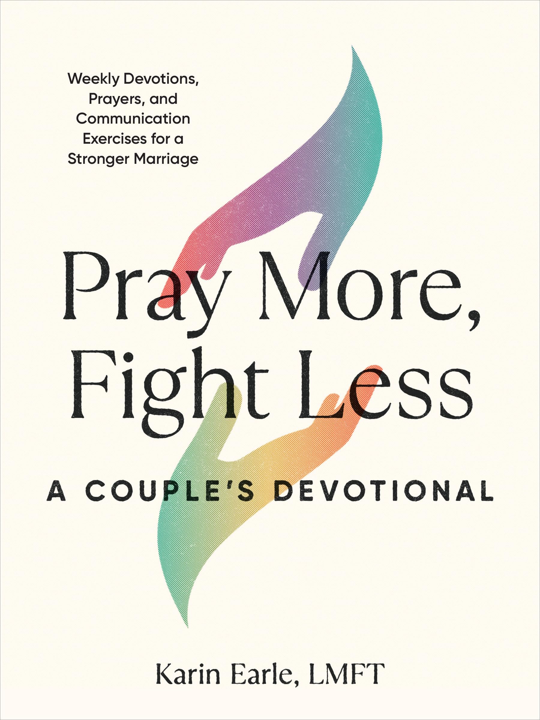 Pray More, Fight Less: A Couple's Devotional: Weekly Devotions, Prayers, and Communication Exercises for a Stronger Marriage Religion & Esotericism