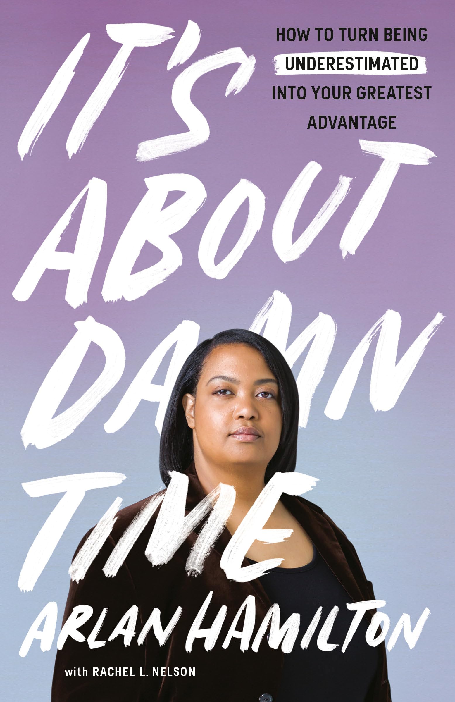 It's About Damn Time: How to Turn Being Underestimated into Your Greatest Advantage Business, Finance & Career