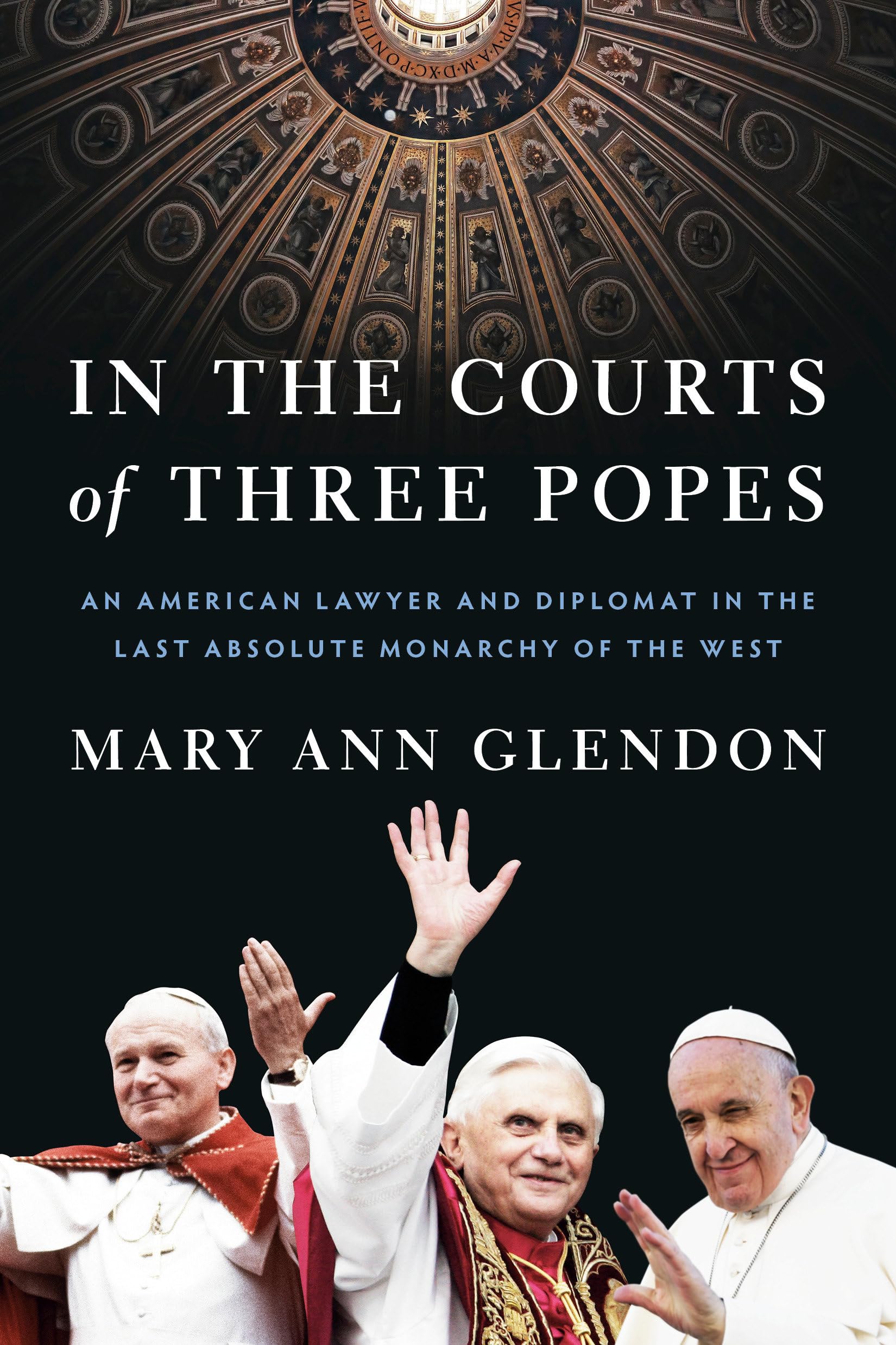In the Courts of Three Popes: An American Lawyer and Diplomat in the Last Absolute Monarchy of the West Social Sciences