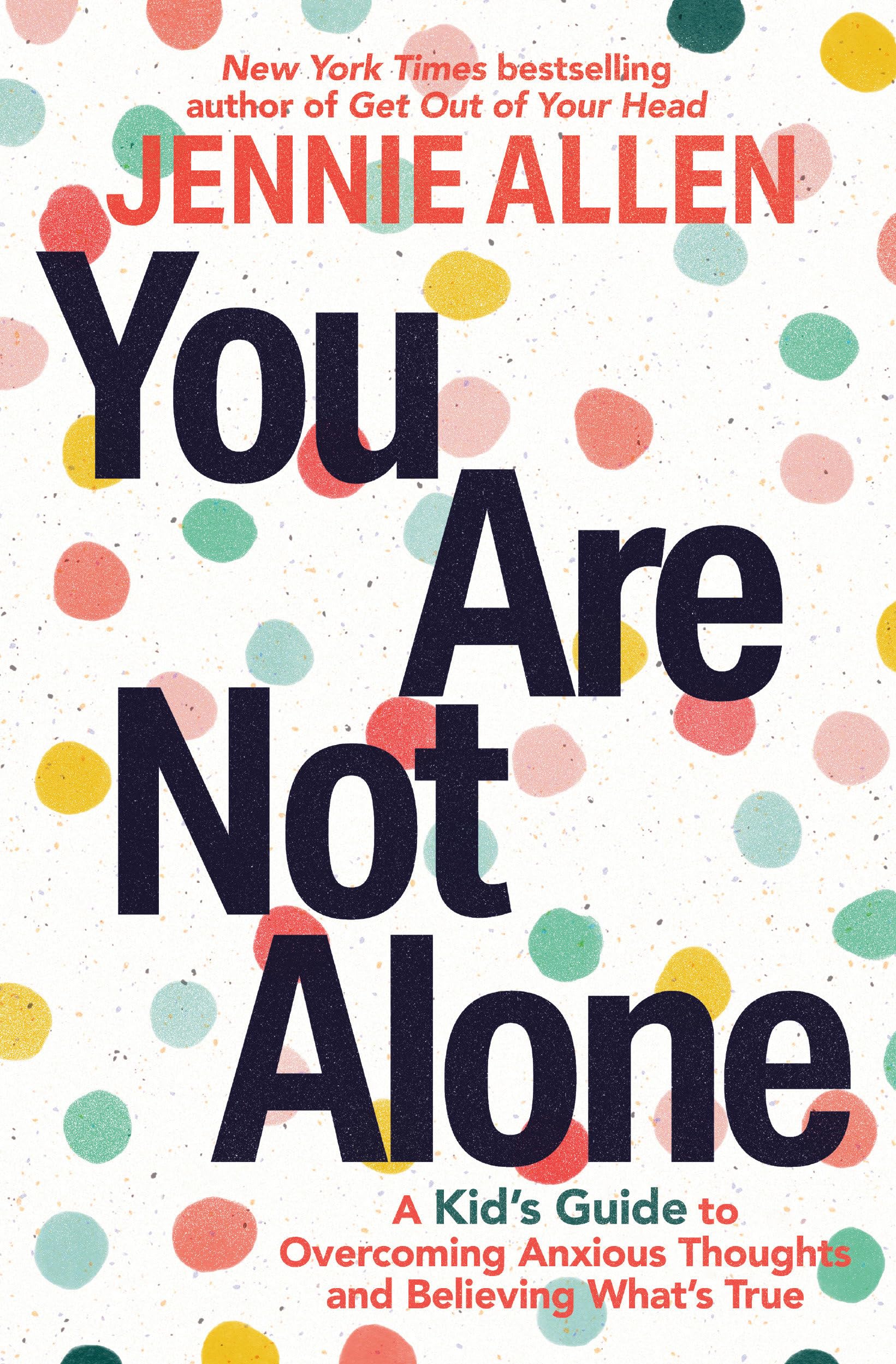 You Are Not Alone: A Kid's Guide to Overcoming Anxious Thoughts and Believing What's True Non-fiction