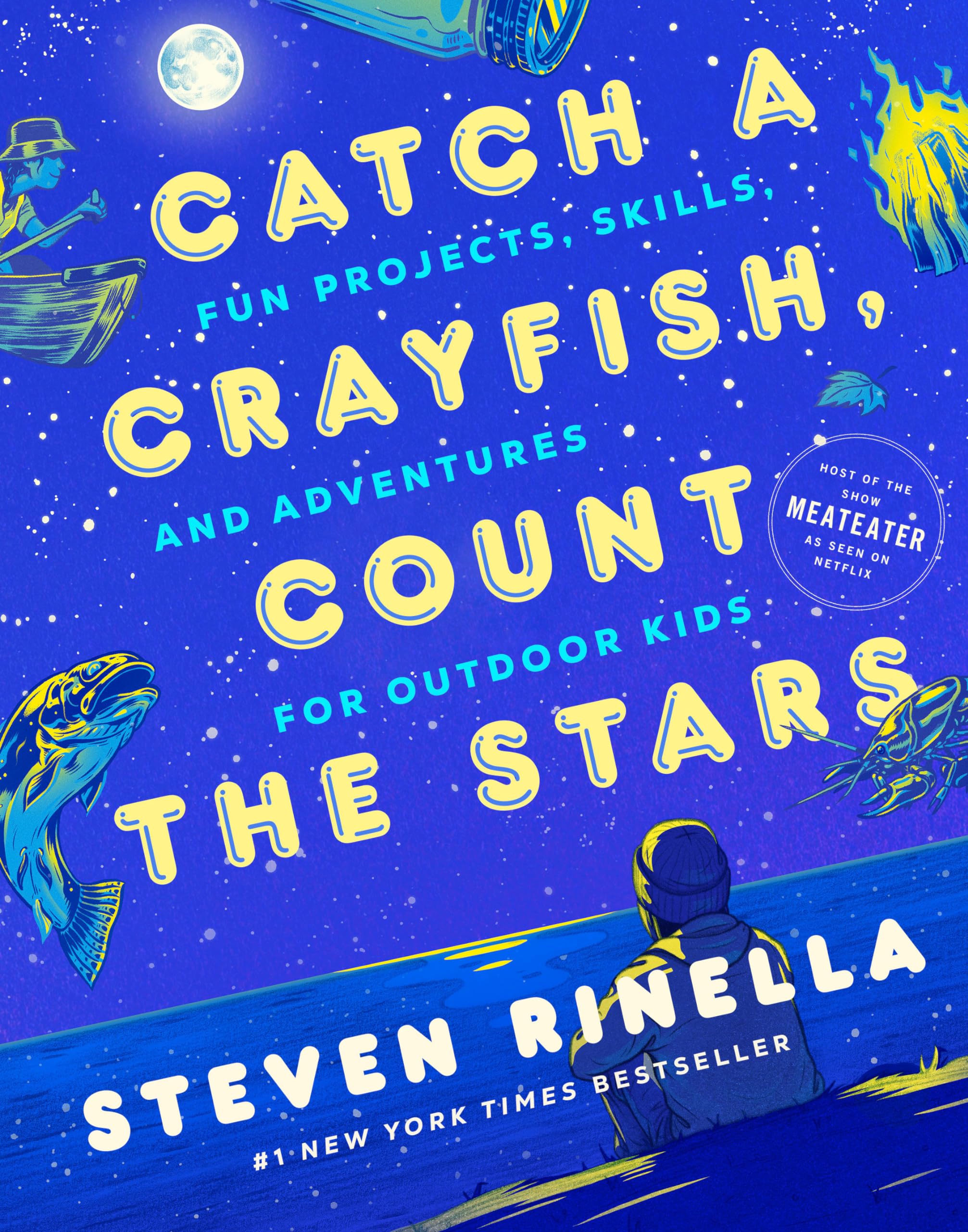 Catch a Crayfish, Count the Stars: Fun Projects, Skills, and Adventures for Outdoor Kids Parents & Children