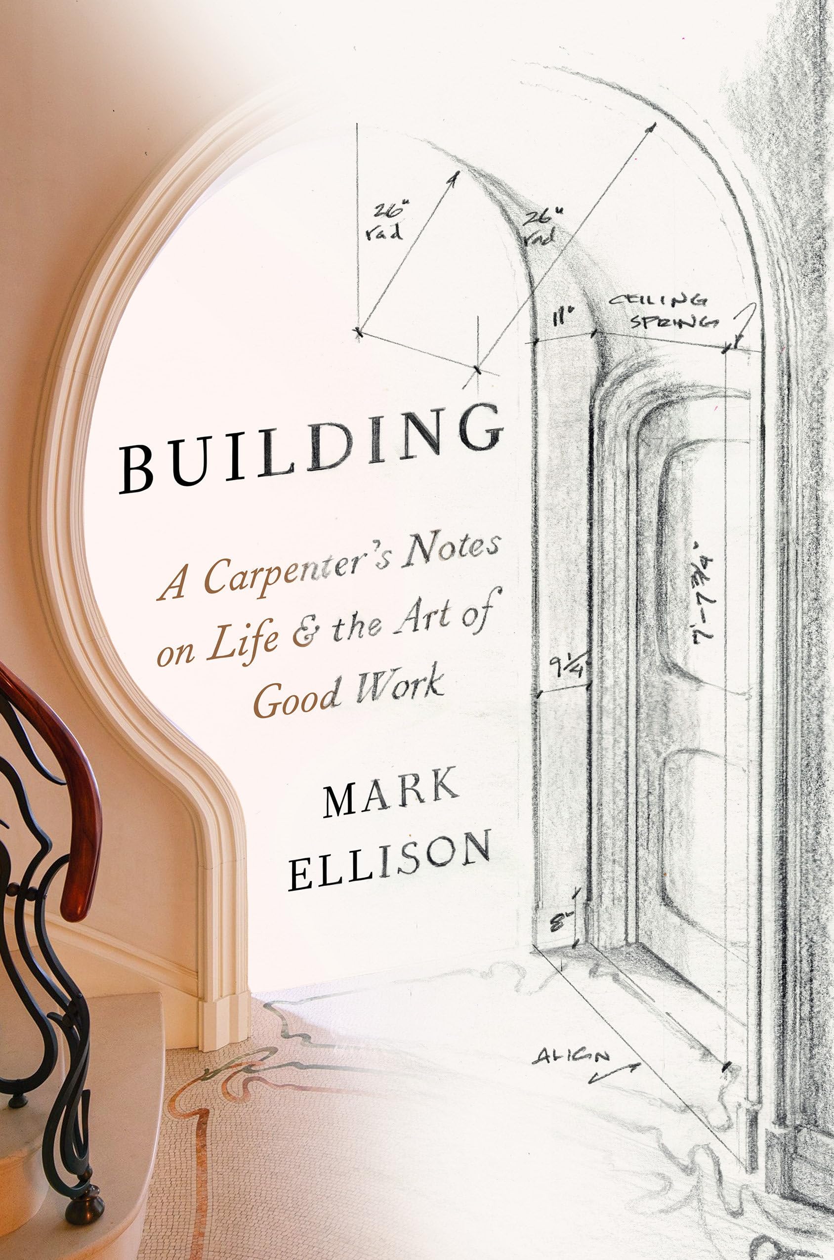 Building: A Carpenter's Notes on Life & the Art of Good Work Politics & Society