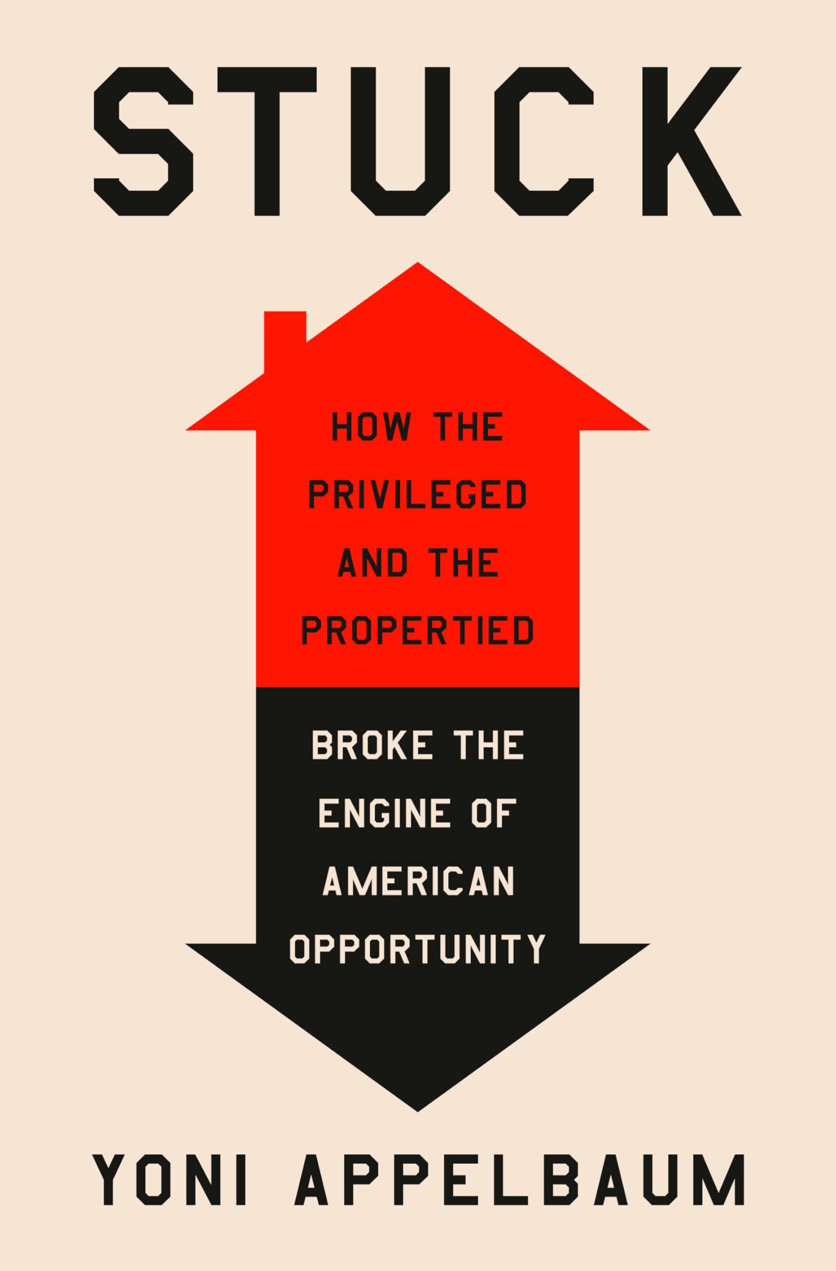 Stuck: How the Privileged and the Propertied Broke the Engine of American Opportunity Social Sciences