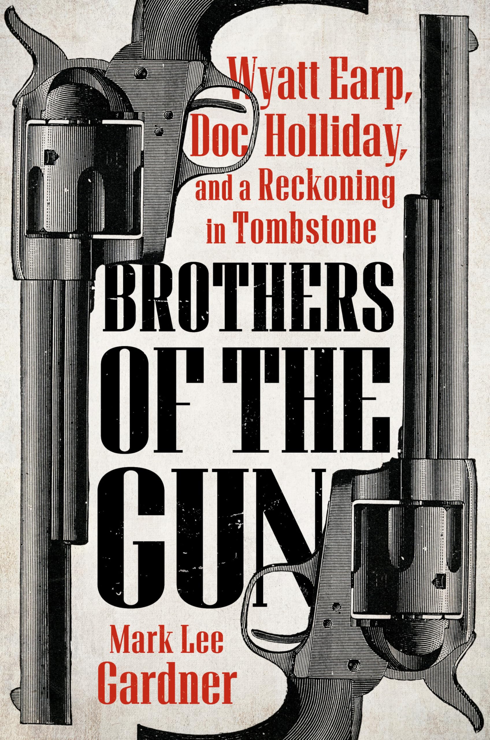 Brothers of the Gun: Wyatt Earp, Doc Holliday, and a Reckoning in Tombstone Science