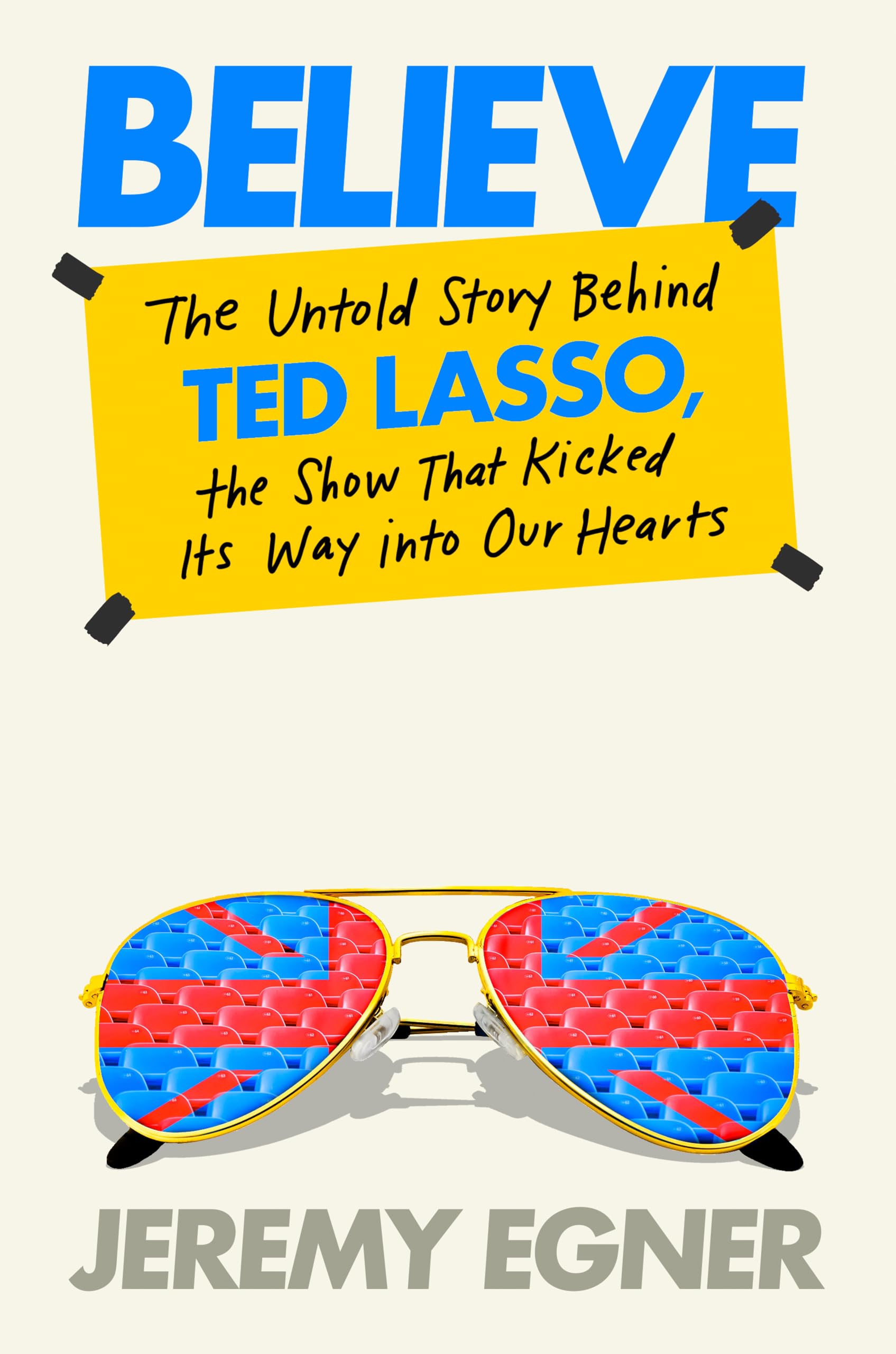 Believe: The Untold Story Behind Ted Lasso, the Show That Kicked Its Way into Our Hearts Books
