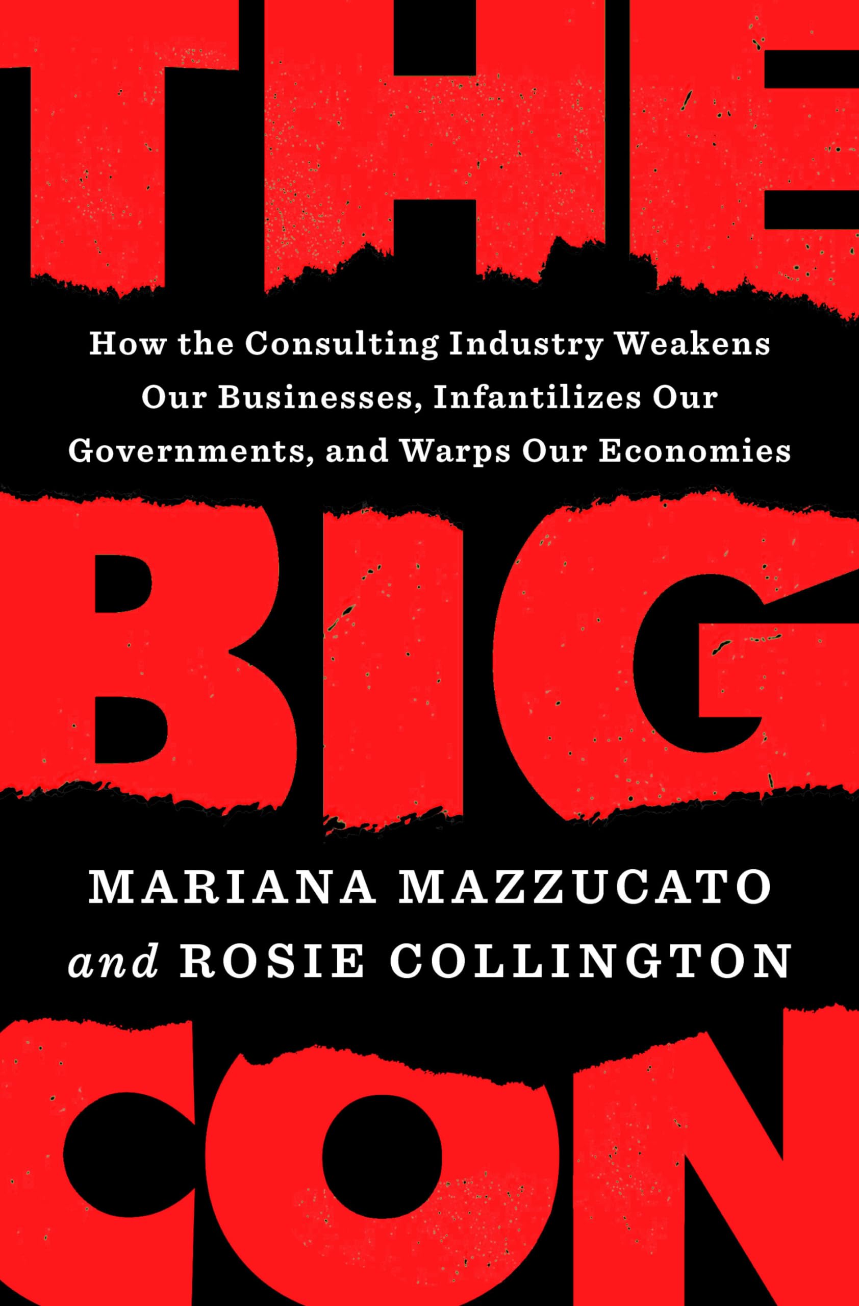 The Big Con: How the Consulting Industry Weakens Our Businesses, Infantilizes Our Governments, and Warps Our Economies Business, Finance & Career