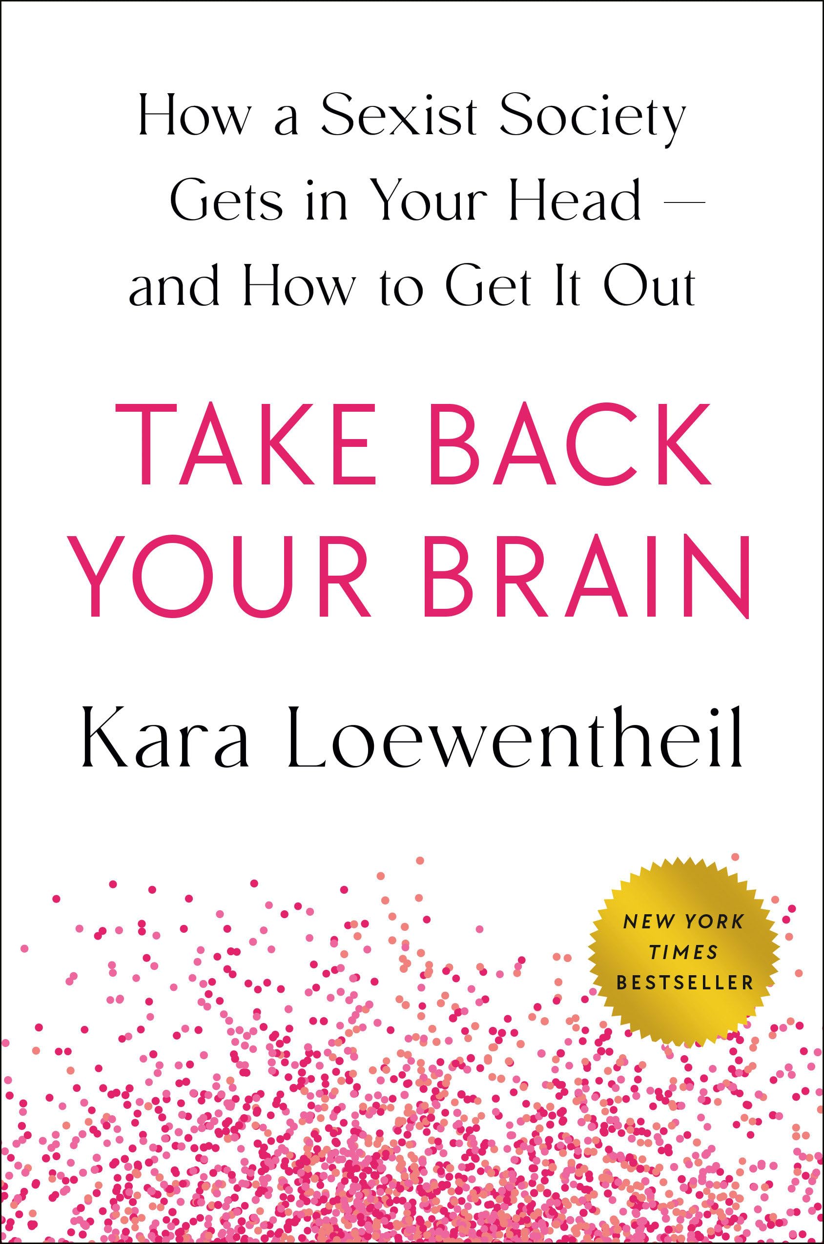 Take Back Your Brain: How a Sexist Society Gets in Your Head--and How to Get It Out Books