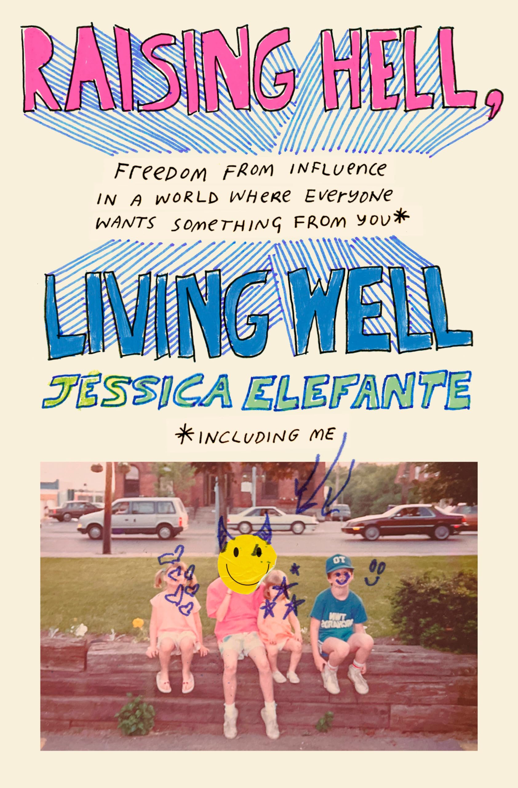 Raising Hell, Living Well: Freedom from Influence in a World Where Everyone Wants Something from You (including me) Books