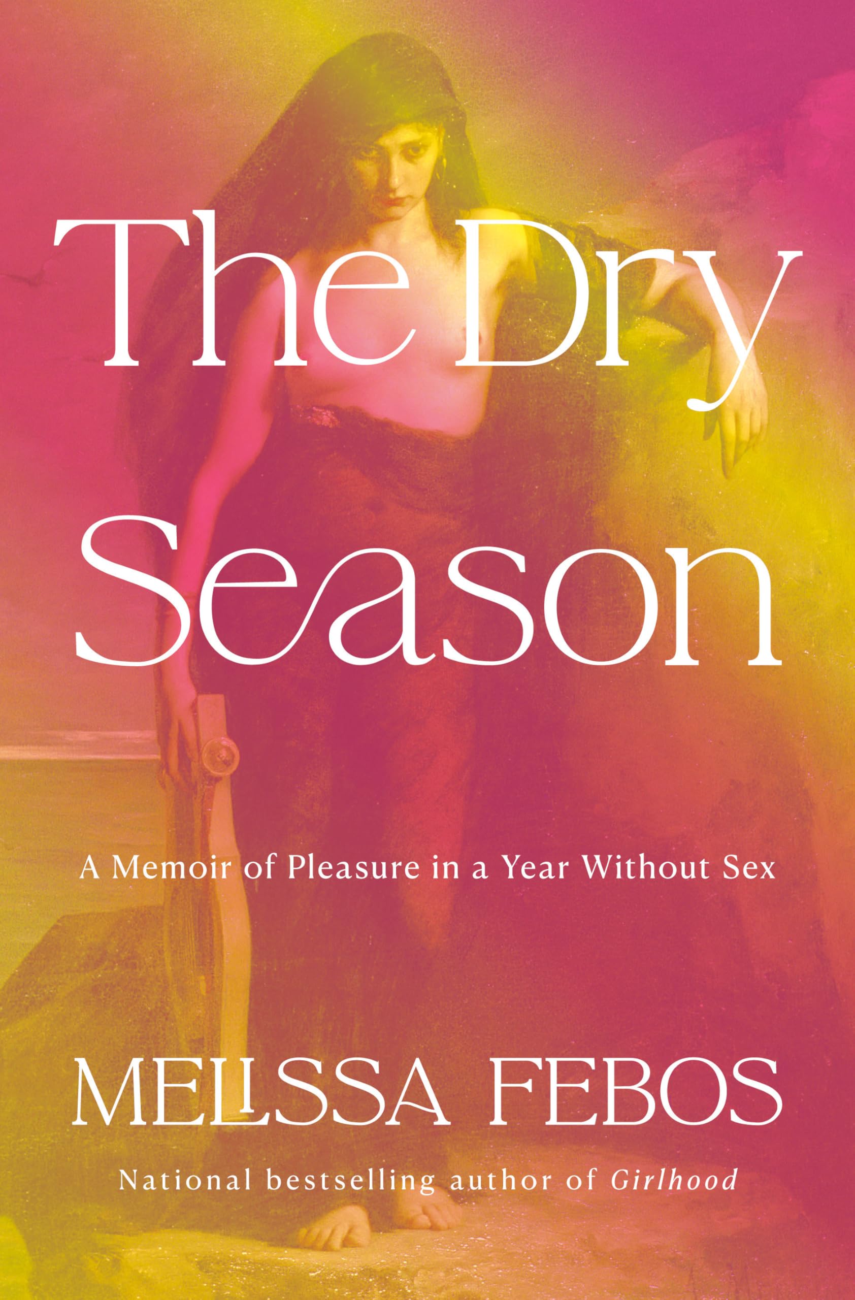 The Dry Season: A Memoir of Pleasure in a Year Without Sex Books