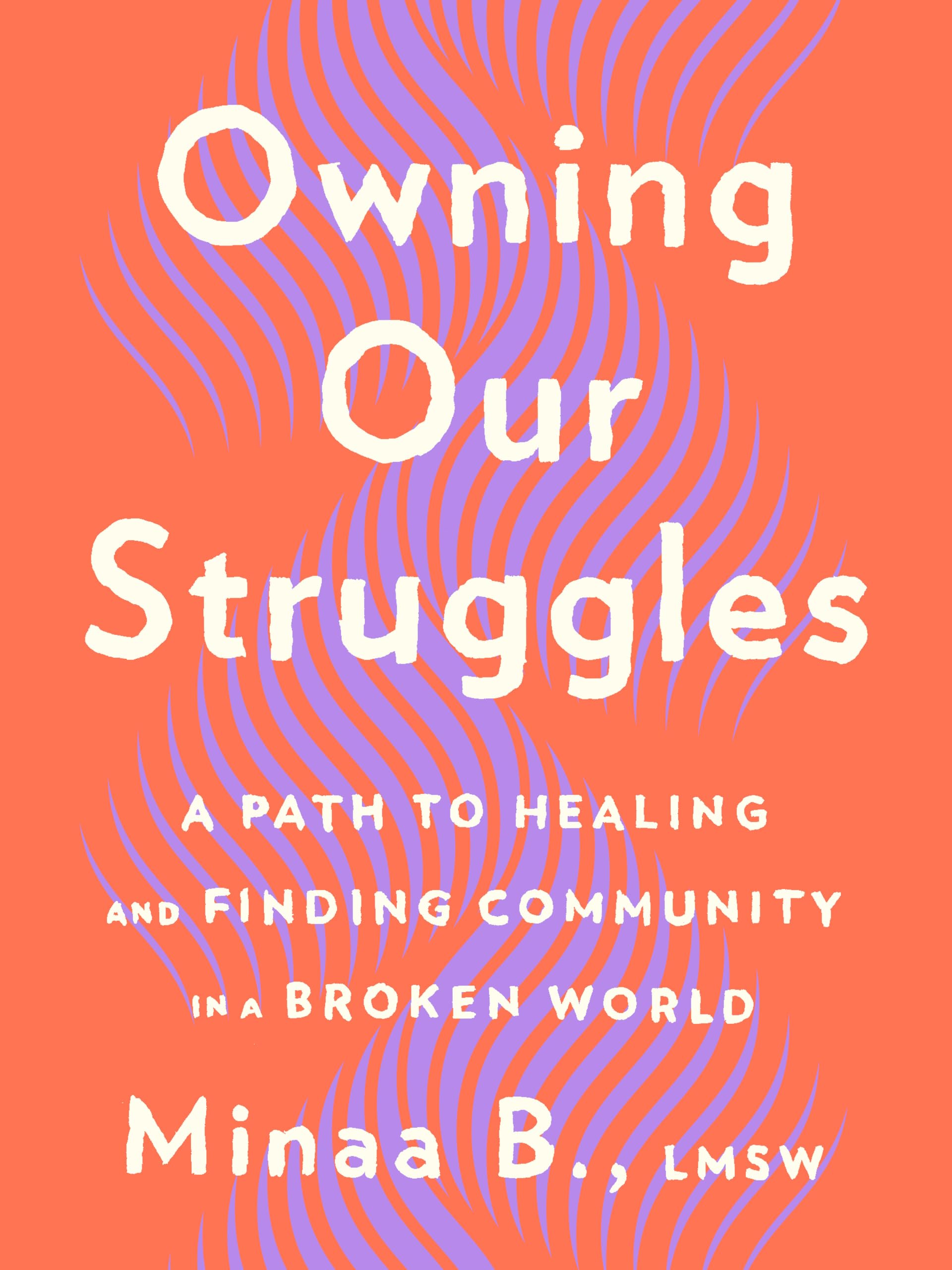 Owning Our Struggles: A Path to Healing and Finding Community in a Broken World Business, Finance & Career