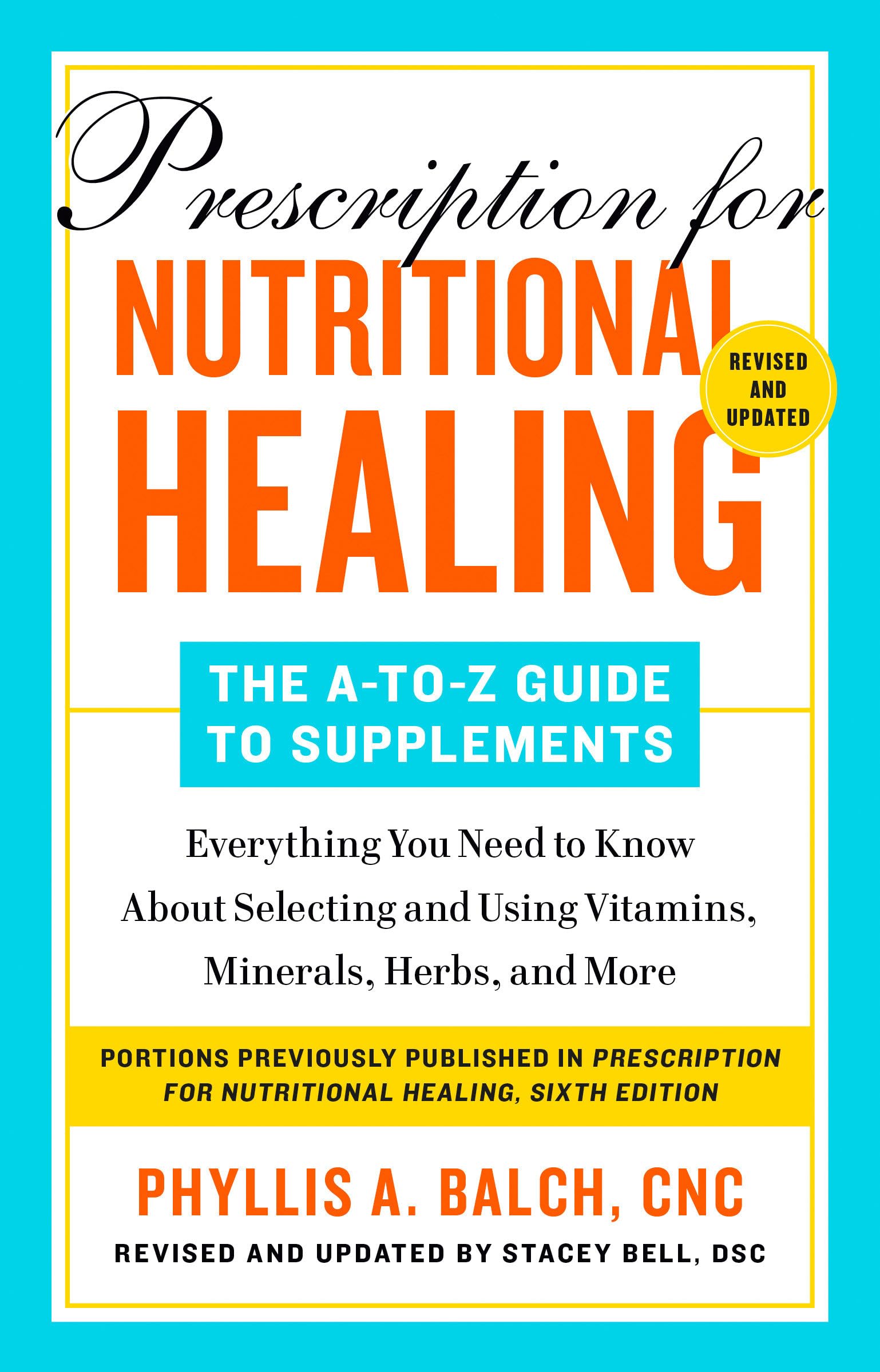 Prescription for Nutritional Healing: The A-to-Z Guide to Supplements, 6th Edition: Everything You Need to Know About Selecting and Using Vitamins, Minerals, Herbs, and More Medicine