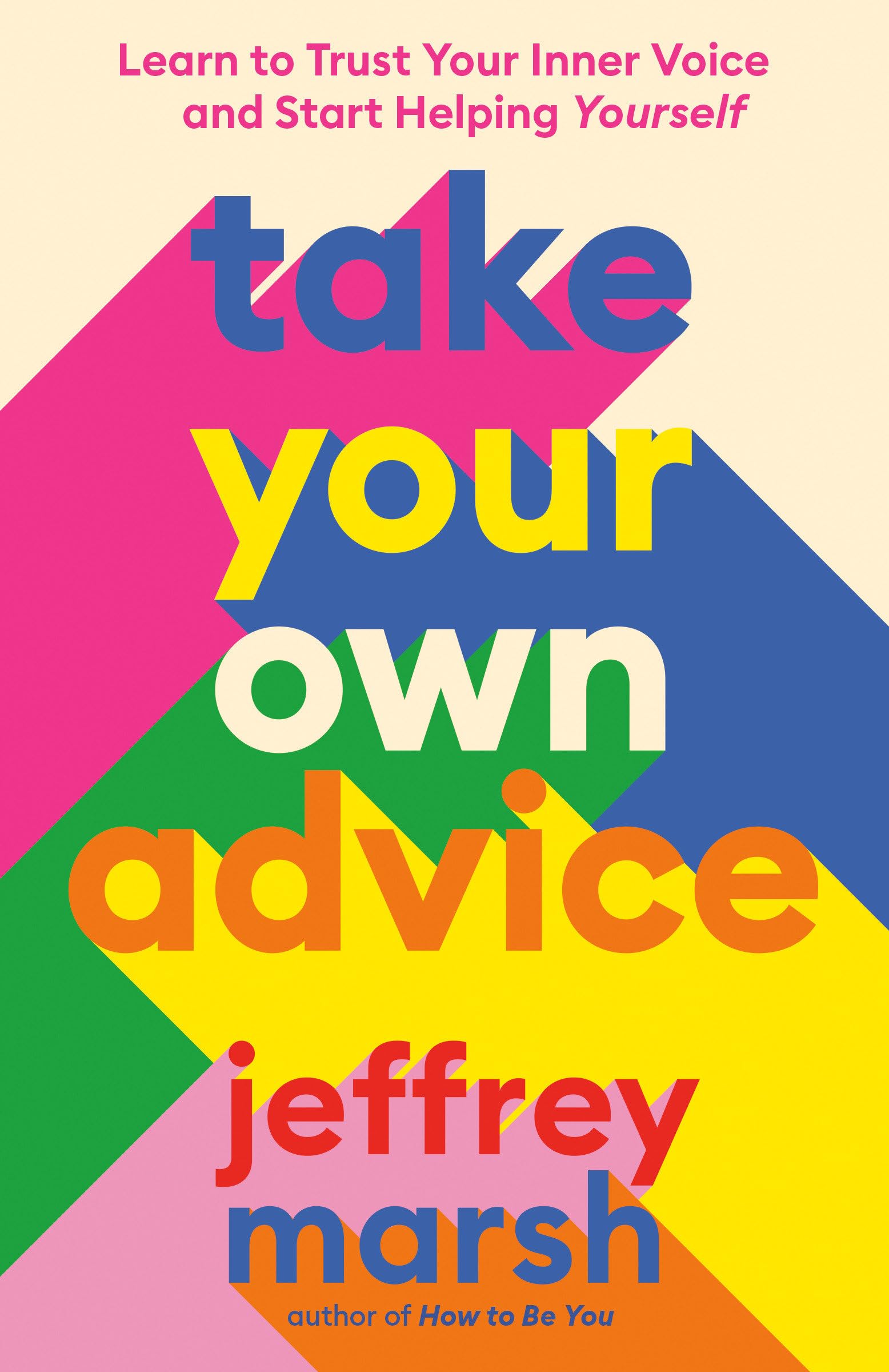 Take Your Own Advice: Learn to Trust Your Inner Voice and Start Helping Yourself Art & Literature