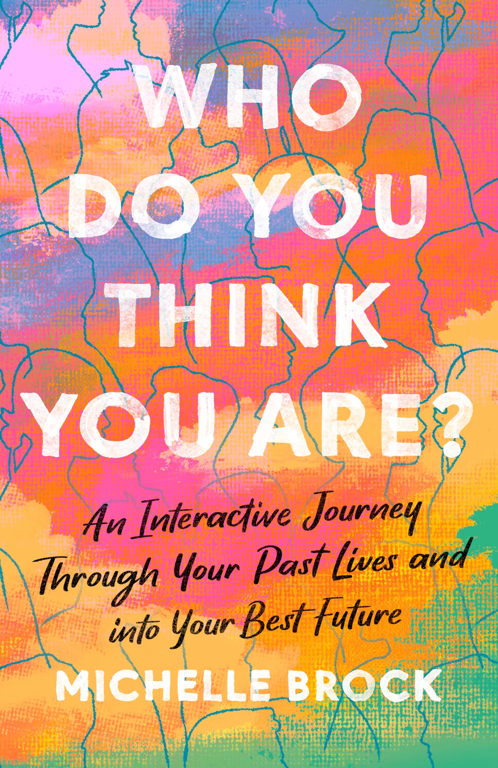 Who Do You Think You Are?: An Interactive Journey Through Your Past Lives and into Your Best Future Business, Finance & Career