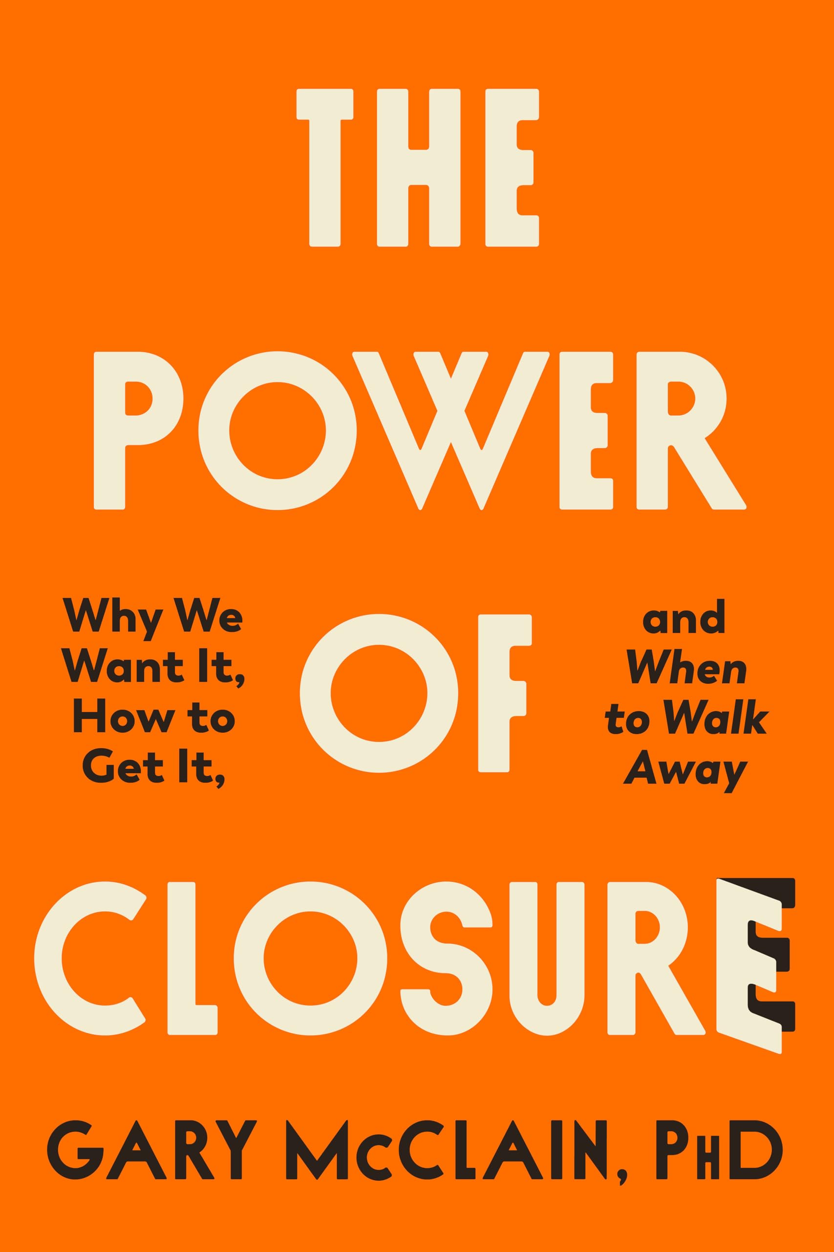 The Power of Closure: Why We Want It, How to Get It, and When to Walk Away Business, Finance & Career