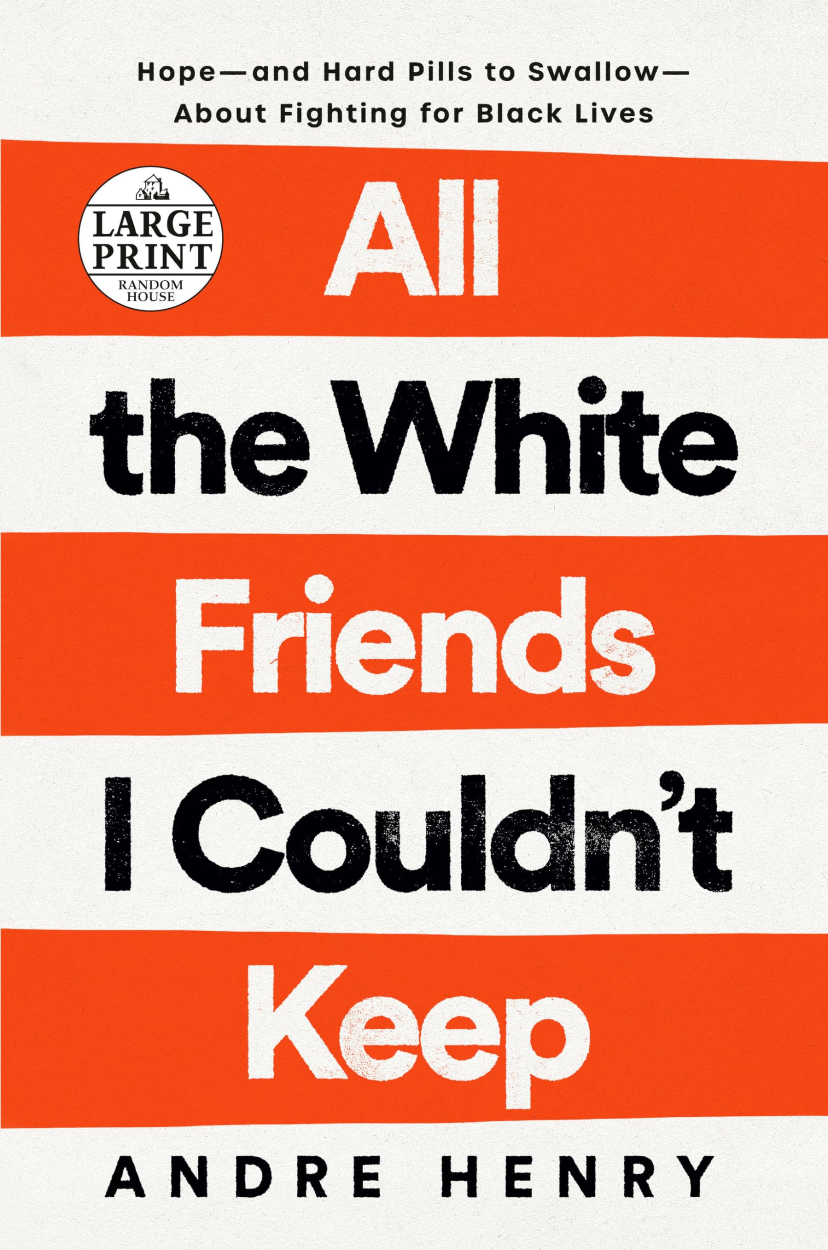 All the White Friends I Couldn't Keep: Hope--And Hard Pills to Swallow--About Fighting for Black Lives Books