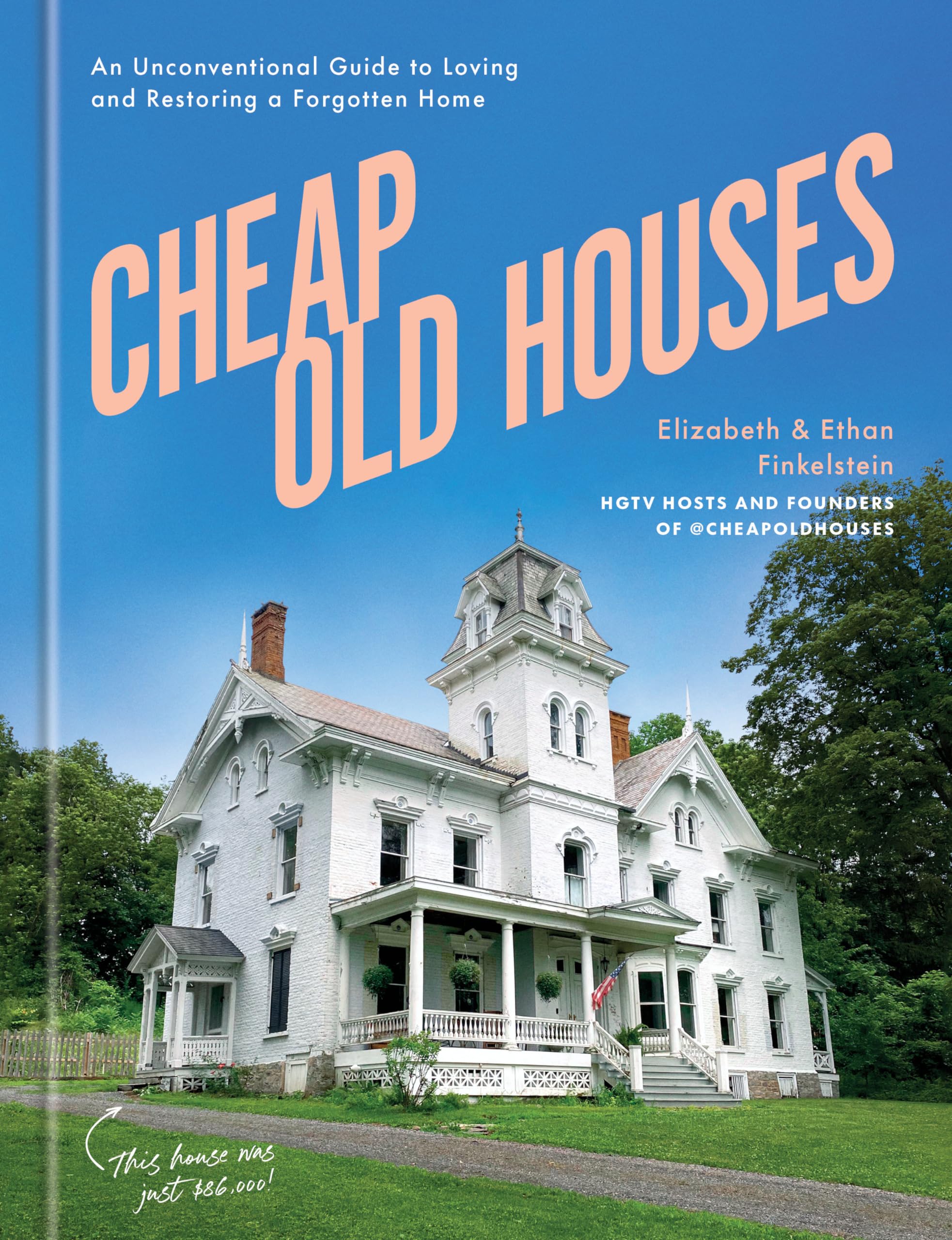 Cheap Old Houses: An Unconventional Guide to Loving and Restoring a Forgotten Home Business & Technology