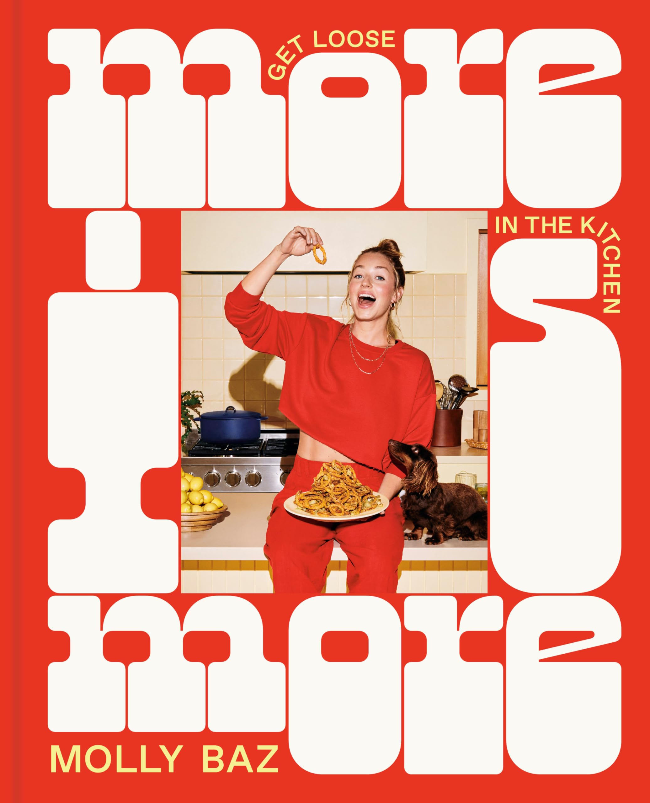 More Is More: Get Loose in the Kitchen: A Cookbook Leisure, Home & Garden