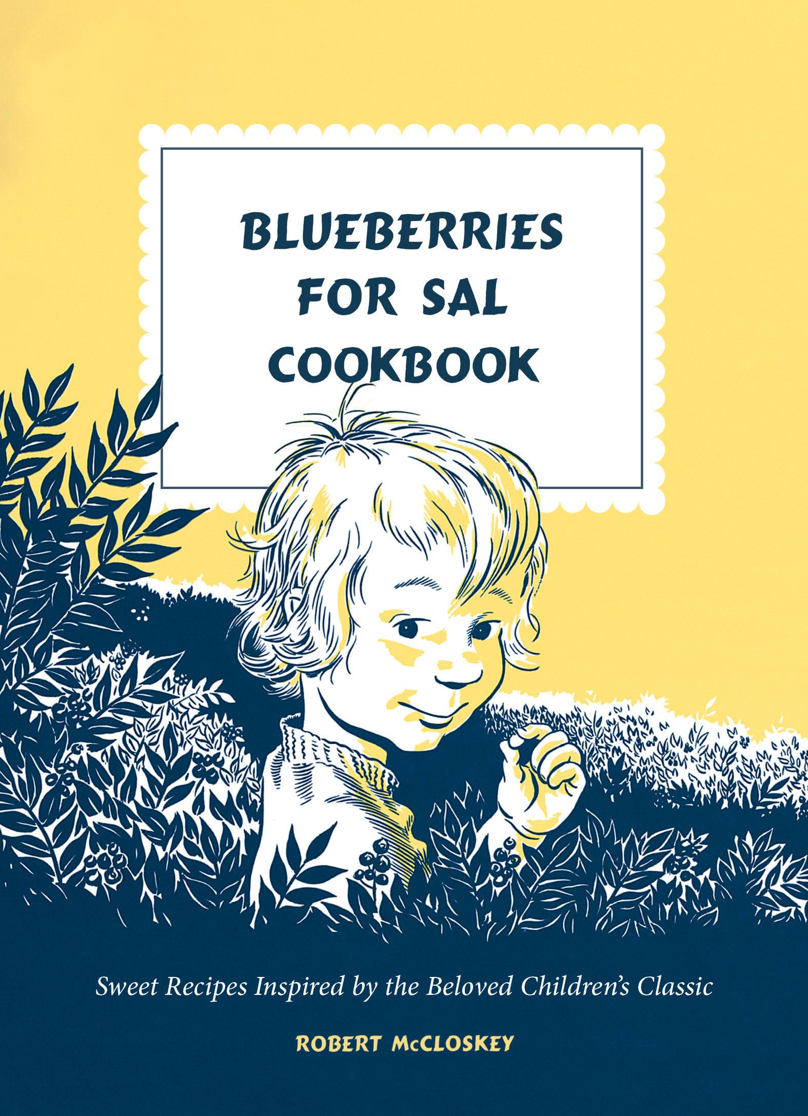 Blueberries for Sal Cookbook: Sweet Recipes Inspired by the Beloved Children's Classic Leisure, Home & Garden