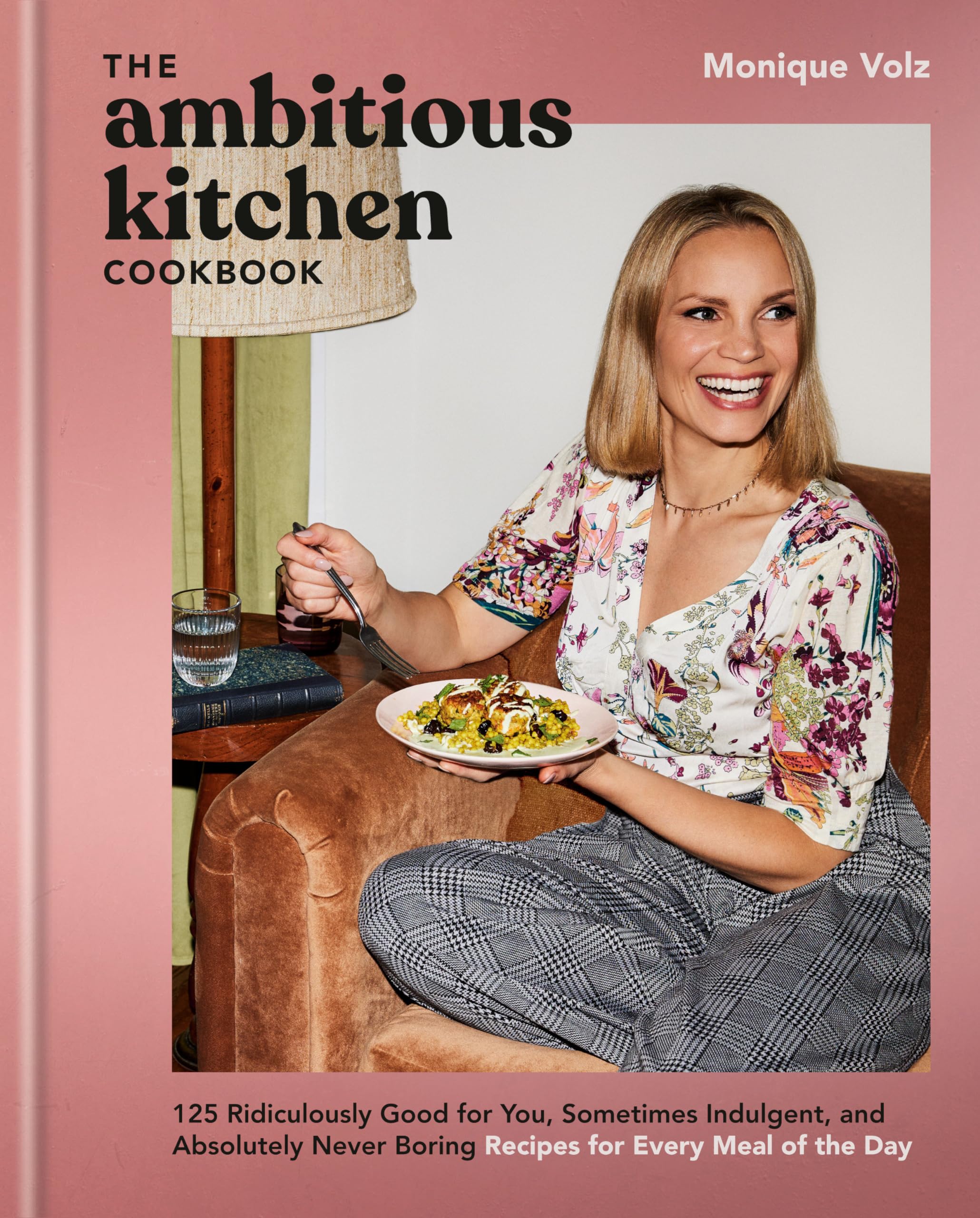 The Ambitious Kitchen Cookbook: 125 Ridiculously Good for You, Sometimes Indulgent, and Absolutely Never Boring Recipes for Every Meal of the Day Leisure, Home & Garden