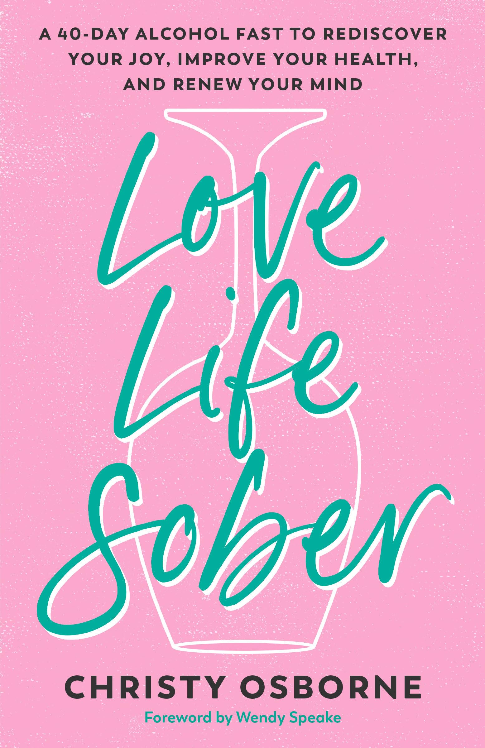 Love Life Sober: A 40-Day Alcohol Fast to Rediscover Your Joy, Improve Your Health, and Renew Your Mind Politics & History