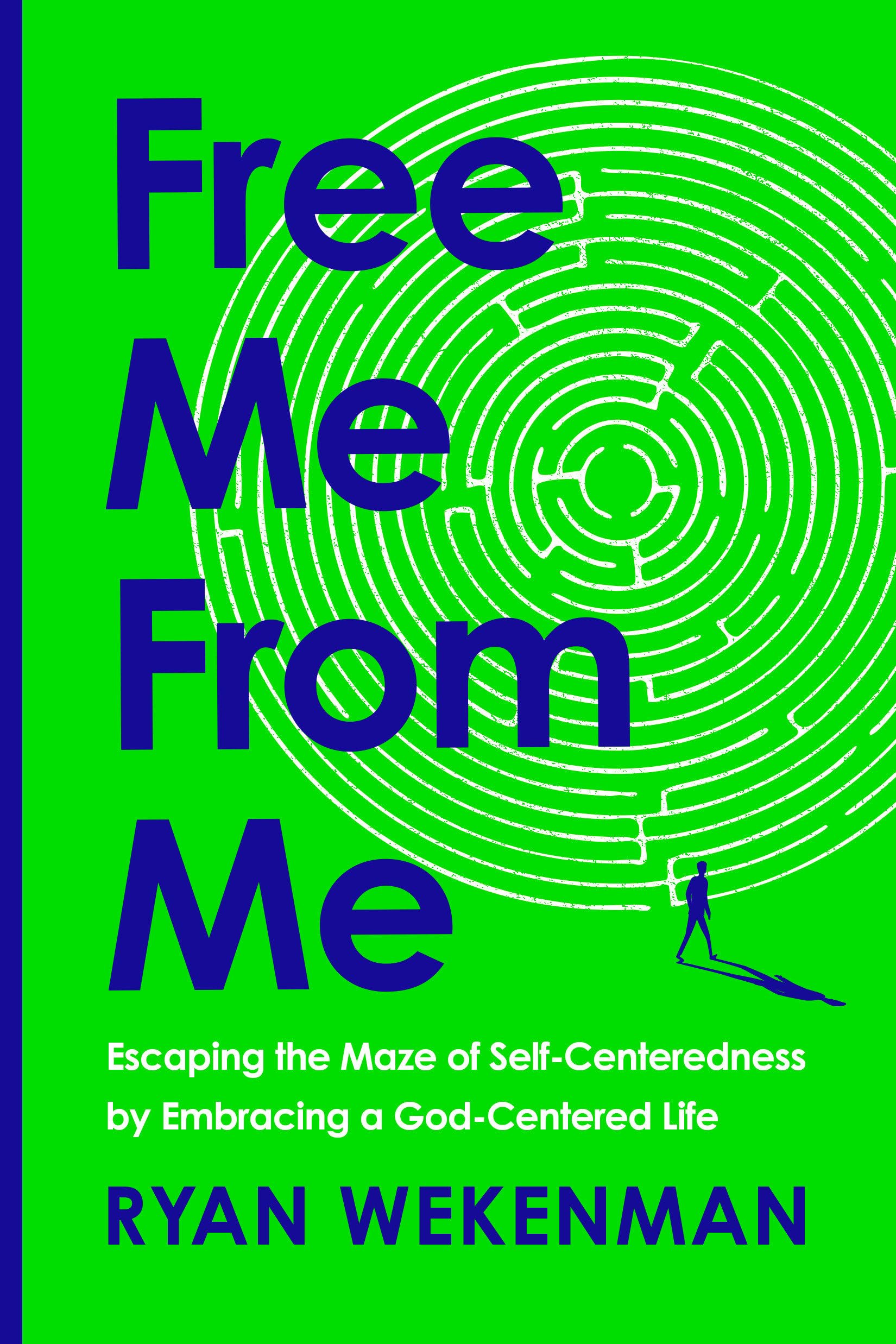 Free Me from Me: Escaping the Maze of Self-centeredness by Embracing a God-centered Life Business, Finance & Career