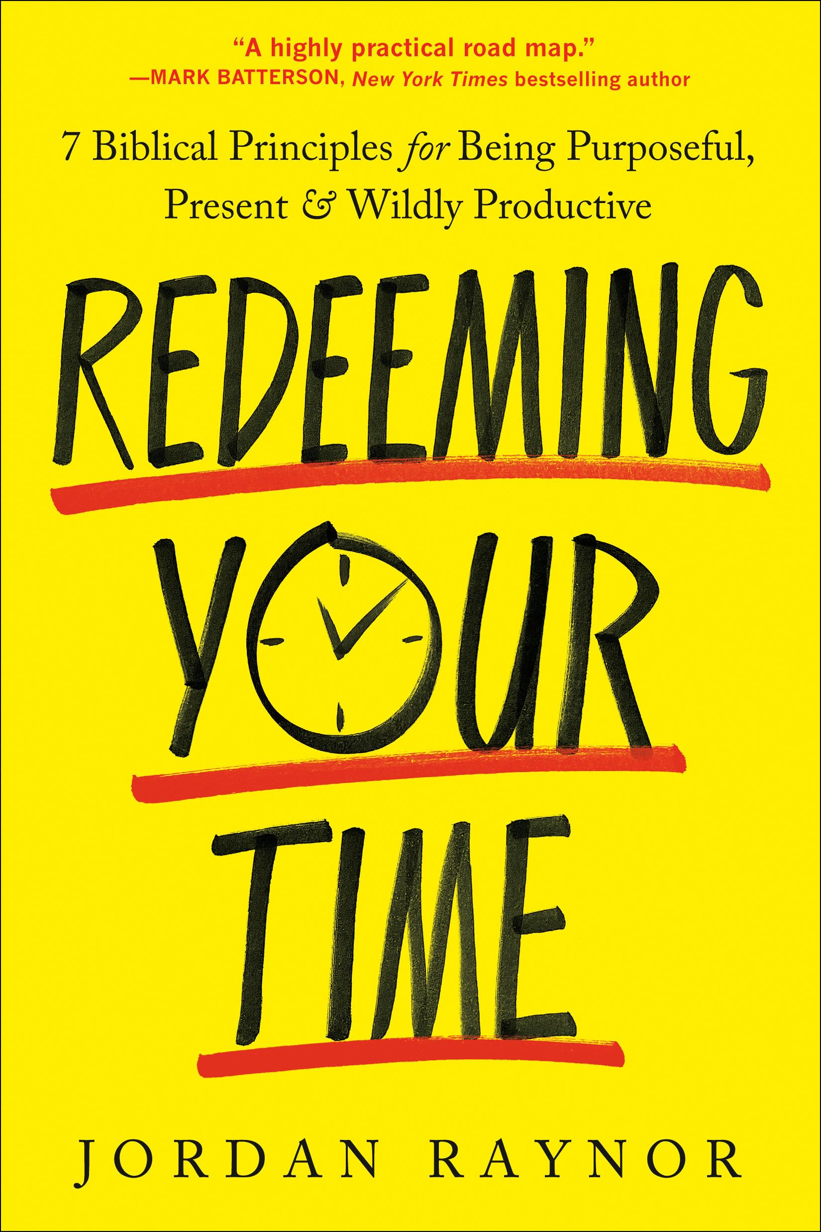 Redeeming Your Time: 7 Biblical Principles for Being Purposeful, Present, and Wildly Productive Business, Finance & Career