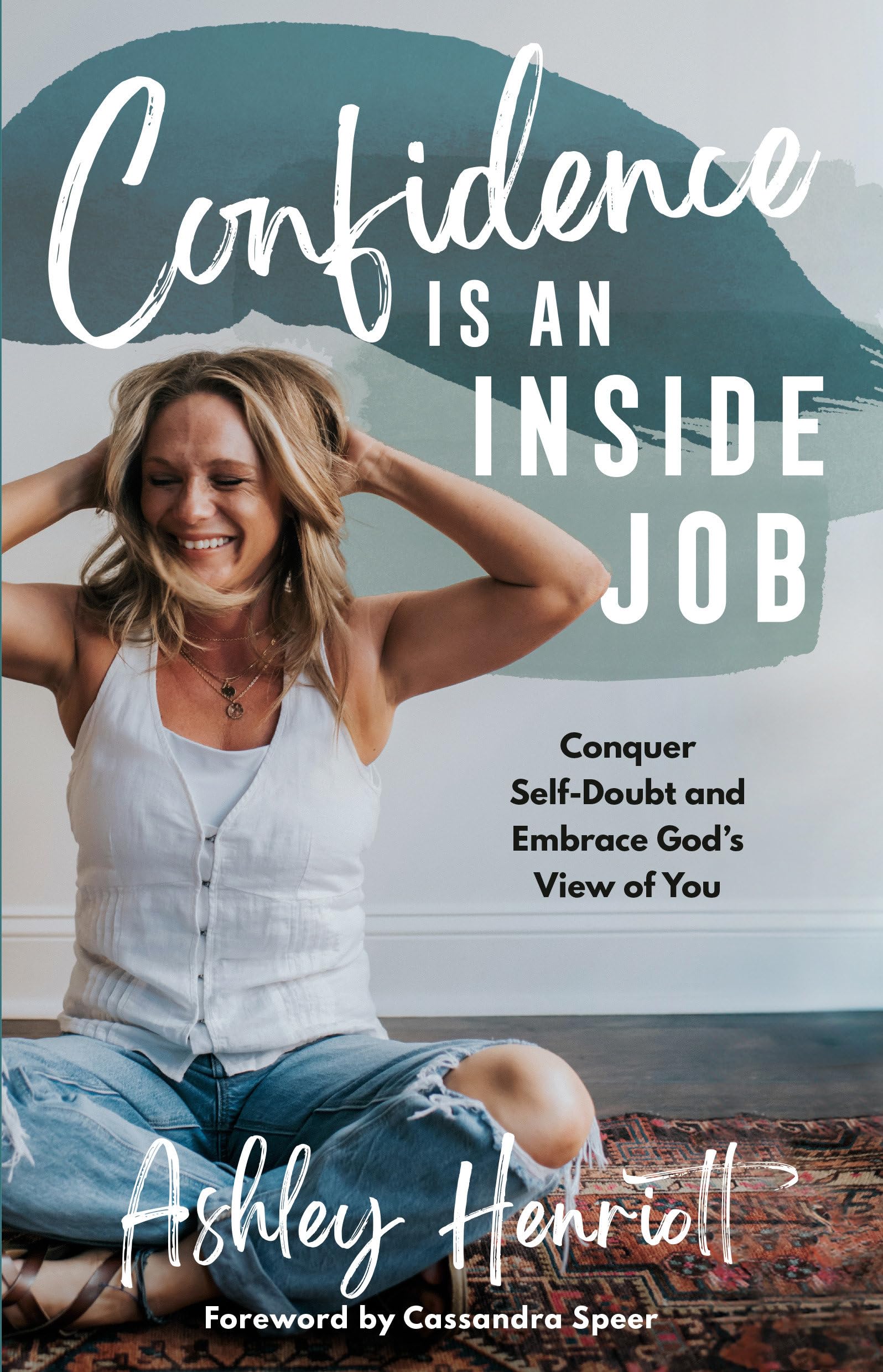 Confidence Is an Inside Job: Conquer Self-Doubt and Embrace God's View of You Books