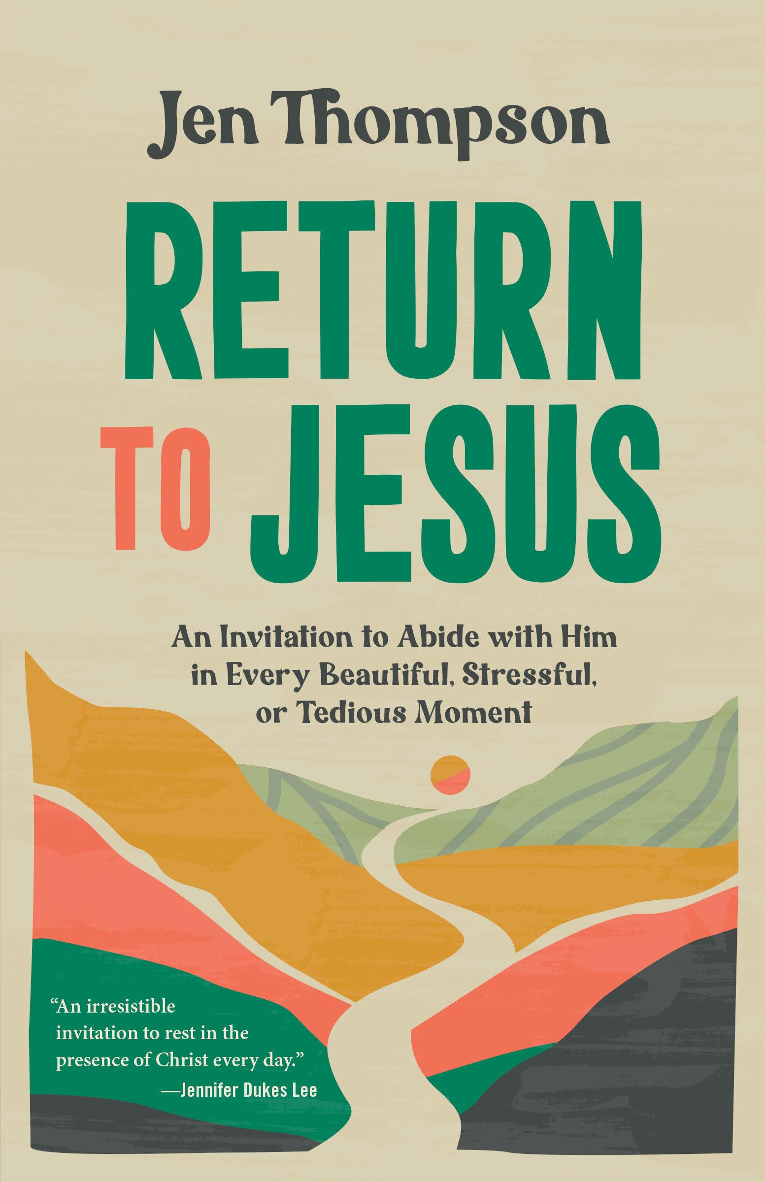Return to Jesus: An Invitation to Abide with Him in Every Beautiful, Stressful, or Tedious Moment Books