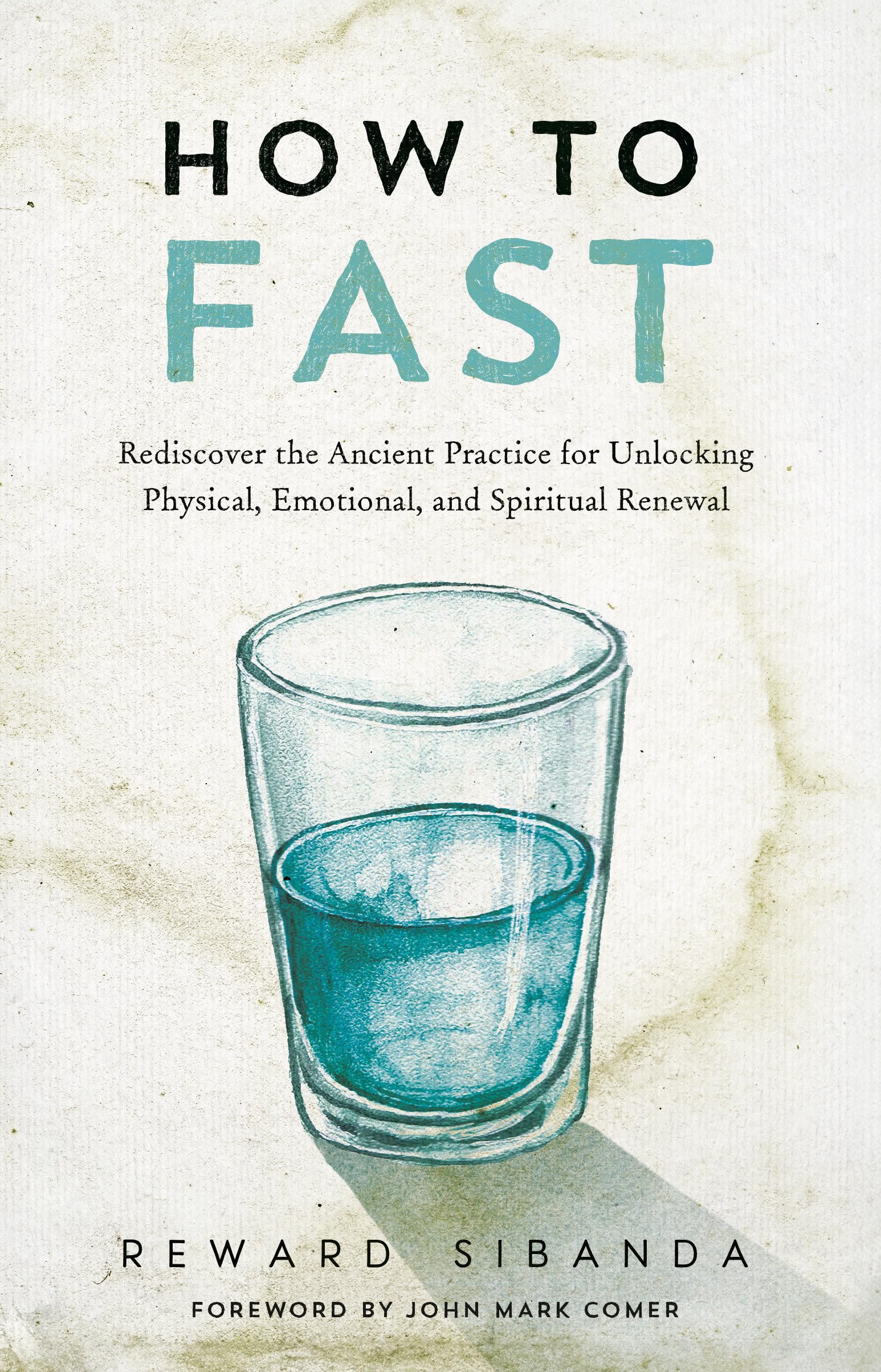 How to Fast: Rediscover the Ancient Practice for Unlocking Physical, Emotional, and Spiritual Renewal: Rediscovering the Ancient Practice for Unlocking Physical, Emotional, and Spiritual Renewal Religion & Esotericism