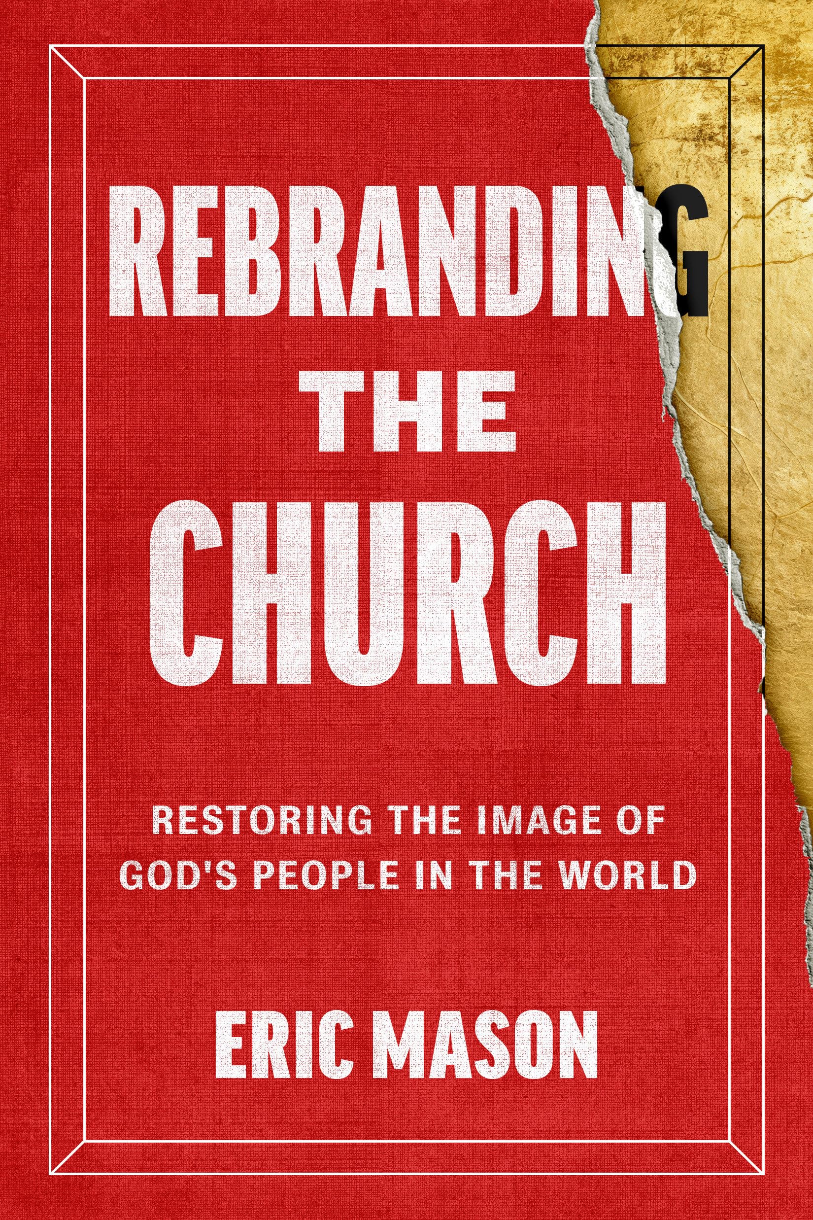 Rebranding the Church: Restoring the Image of God's People in the World Business, Finance & Career
