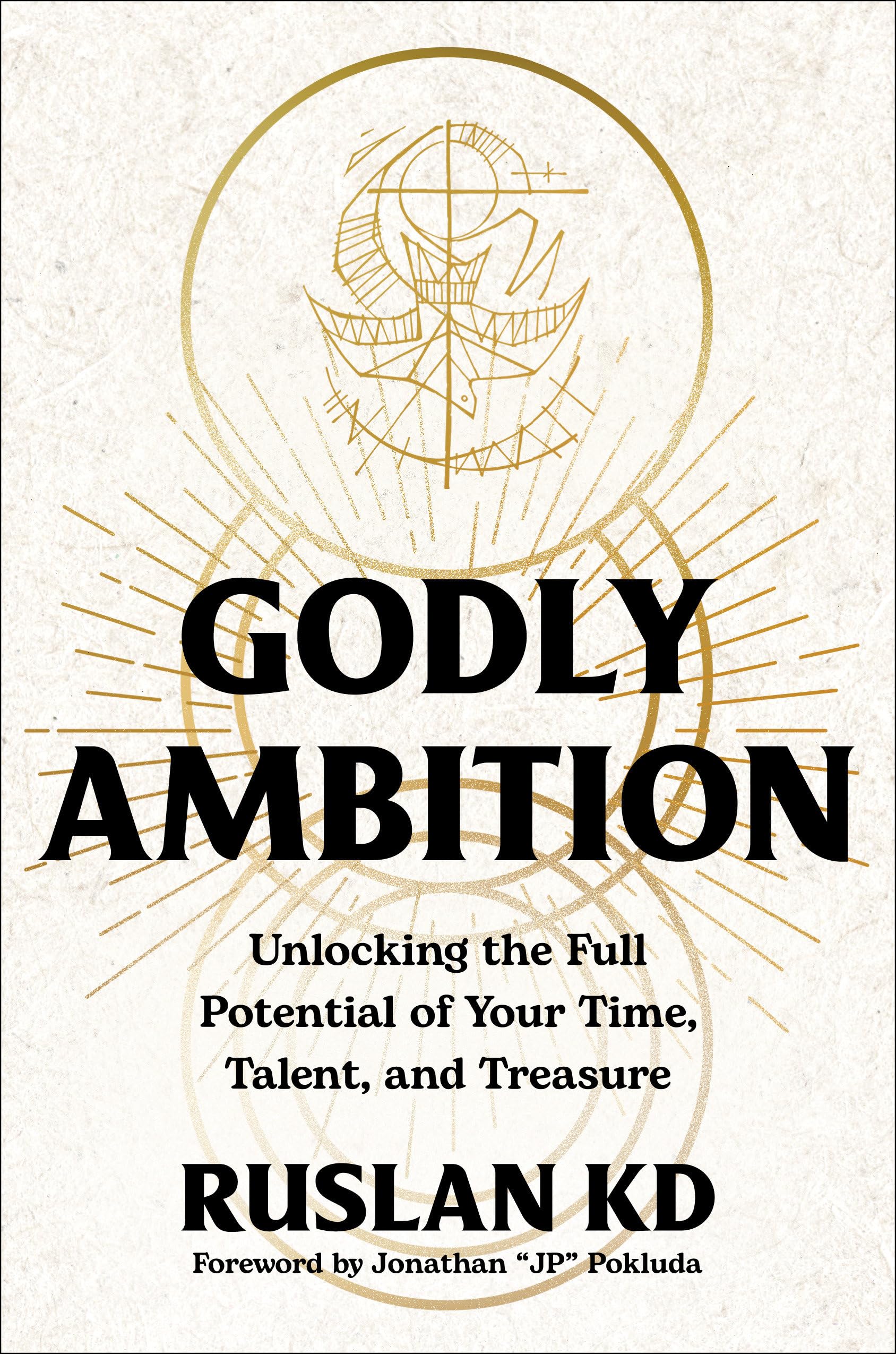 Godly Ambition: Unlocking the Full Potential of Your Time, Talent and Treasure Business, Finance & Career