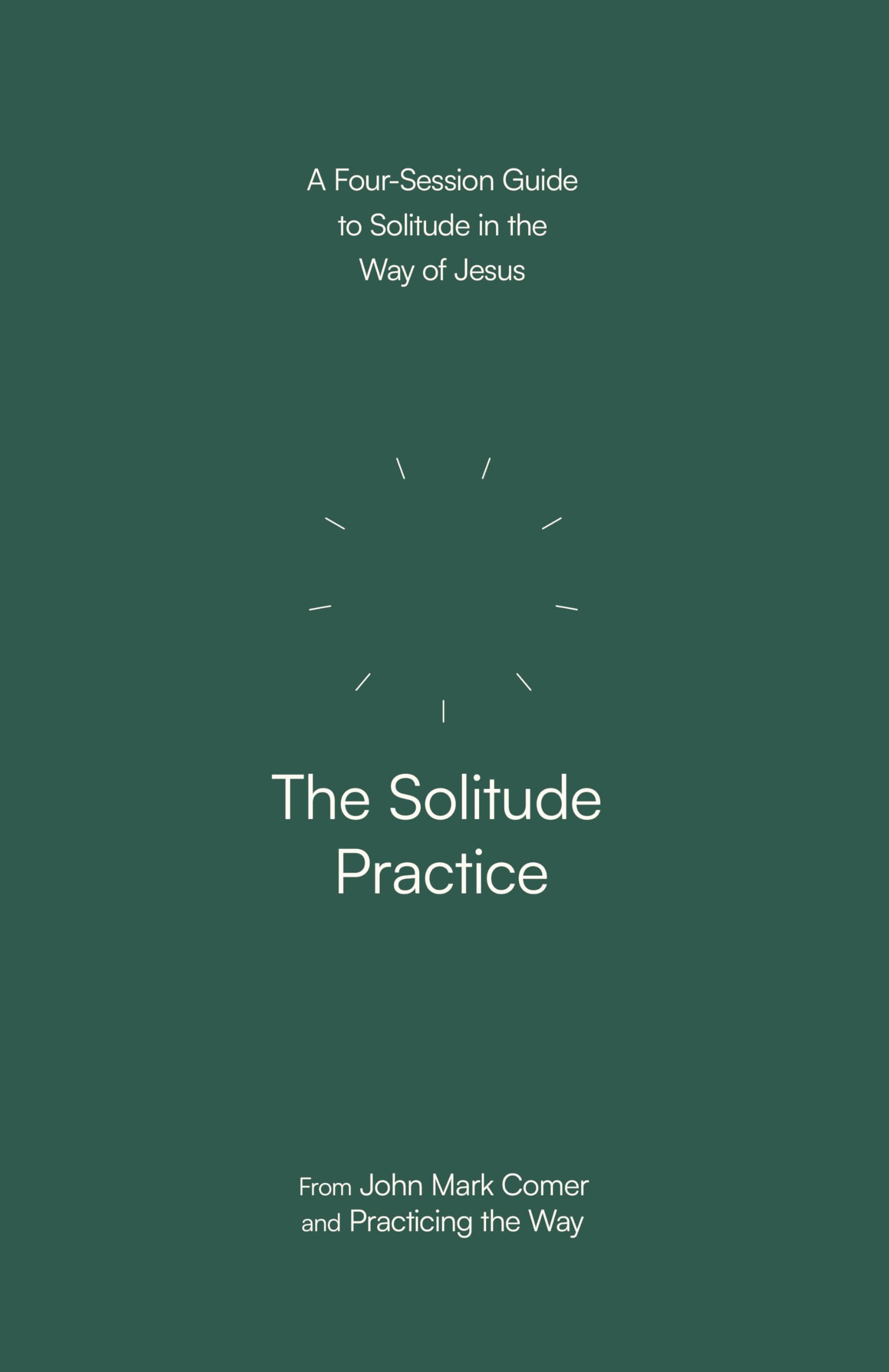 The Solitude Practice: A Four-Session Guide to Solitude in the Way of Jesus Religion & Esotericism
