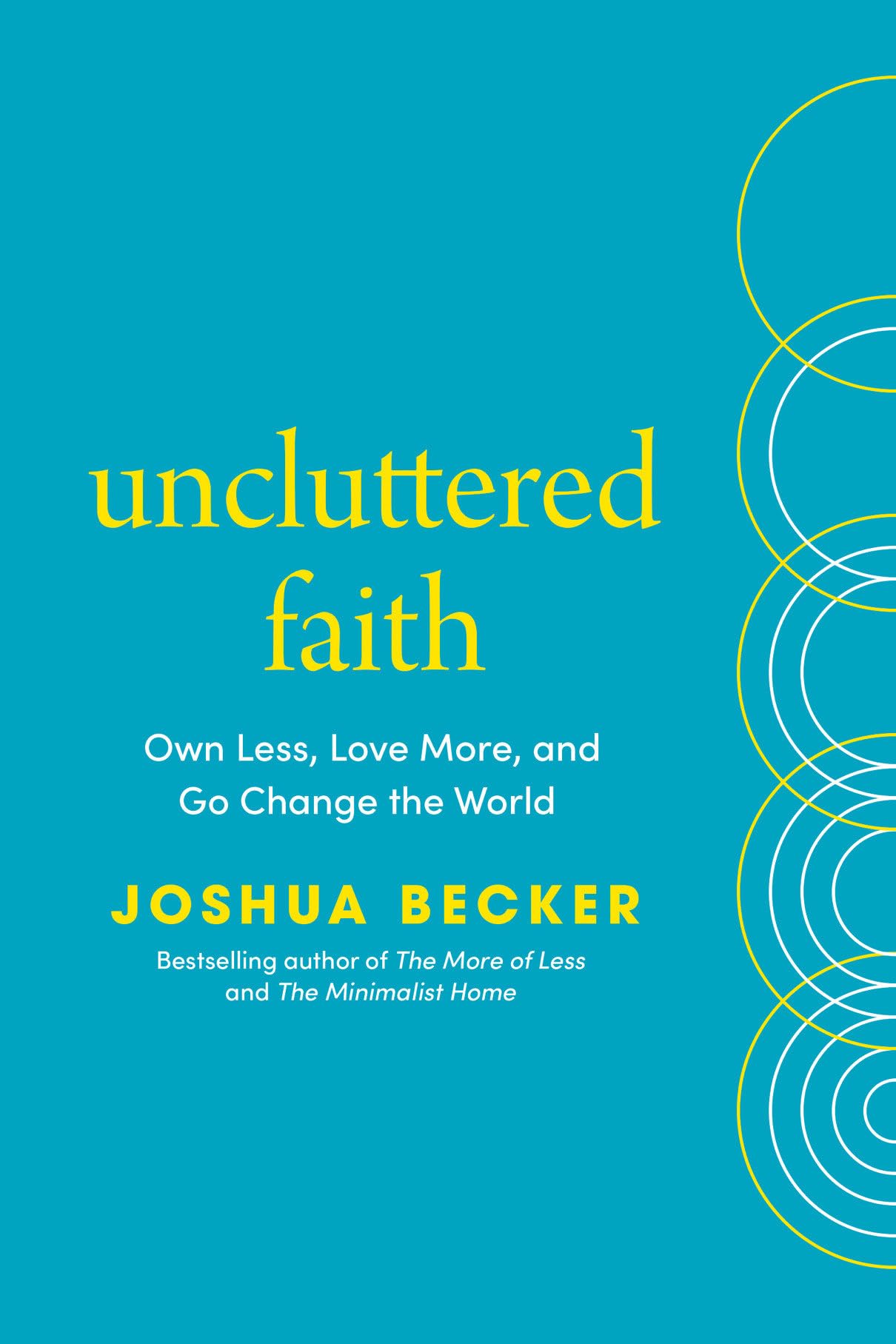 Uncluttered Faith: Own Less, Love More, and Go Change the World: a Minimalist Book Hobbies & Crafts