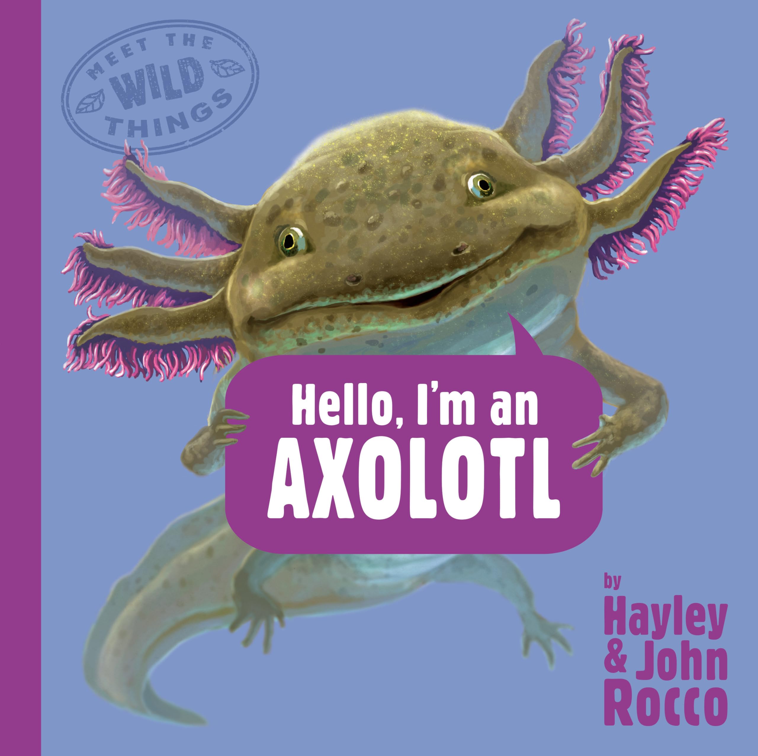 Hello, I'm an Axolotl (Meet the Wild Things, 4, Band 4) Natural Sciences